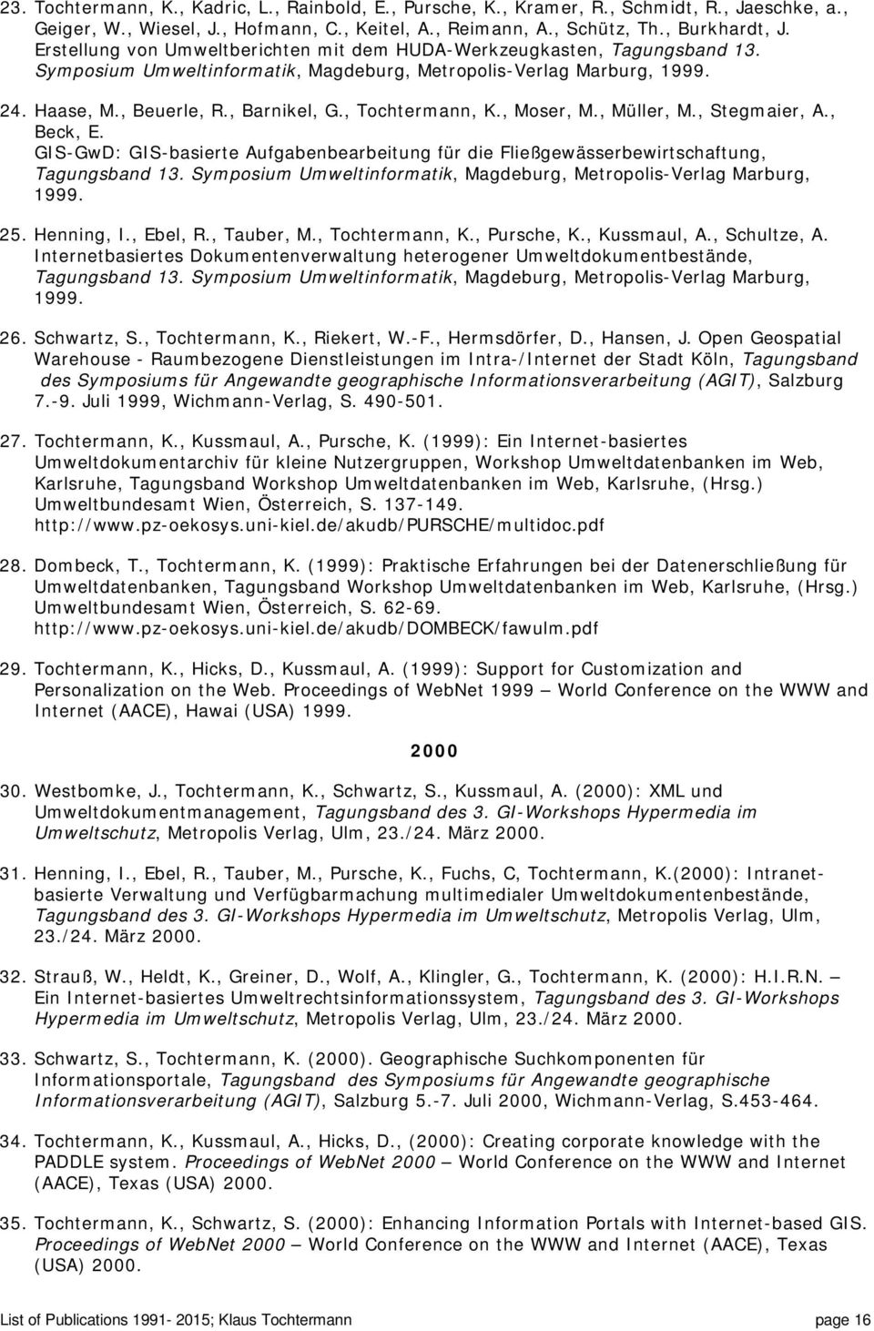 , Tochtermann, K., Moser, M., Müller, M., Stegmaier, A., Beck, E. GIS-GwD: GIS-basierte Aufgabenbearbeitung für die Fließgewässerbewirtschaftung, Tagungsband 13.