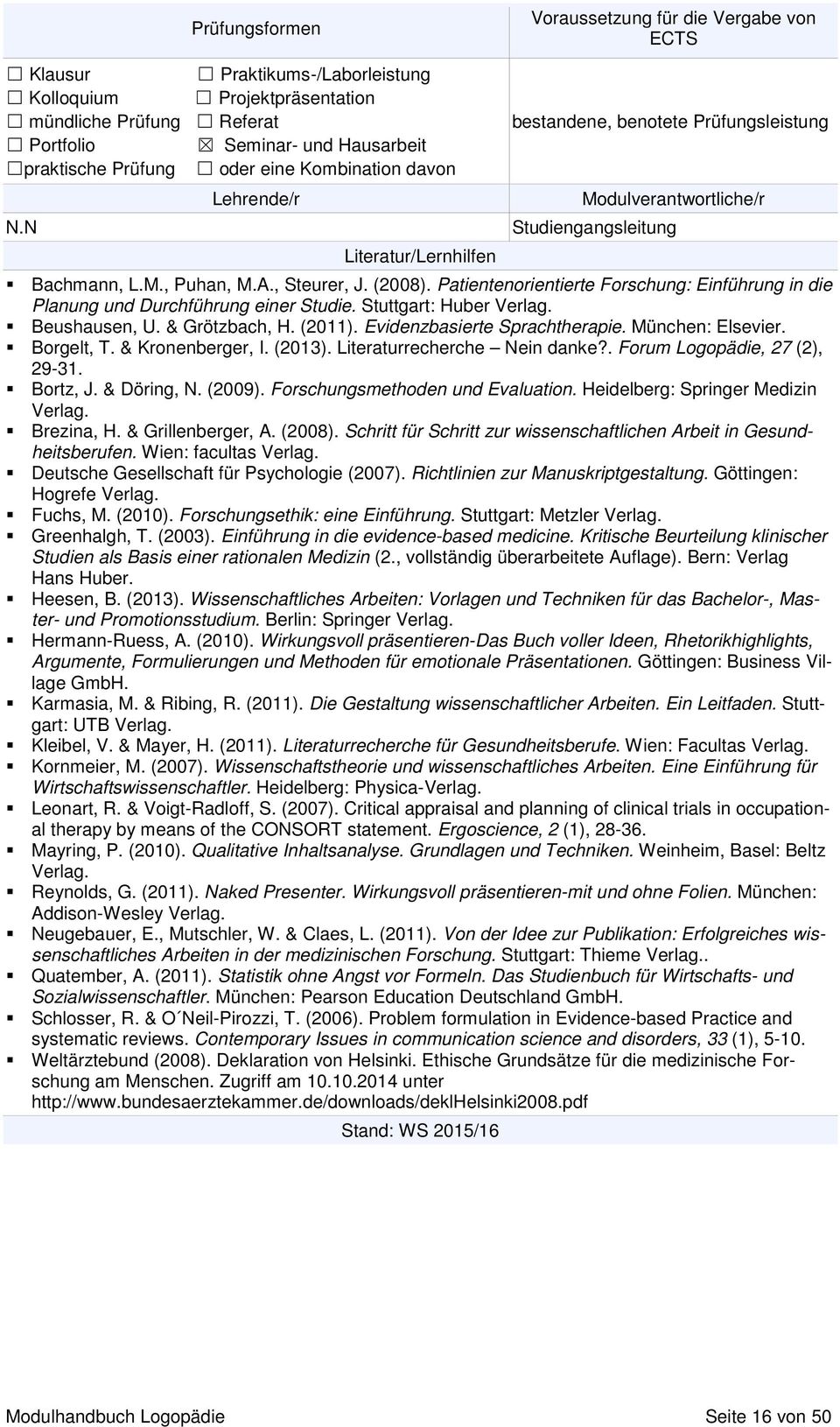 Patientenorientierte Forschung: Einführung in die Planung und Durchführung einer Studie. Stuttgart: Huber Verlag. Beushausen, U. & Grötzbach, H. (2011). Evidenzbasierte Sprachtherapie.