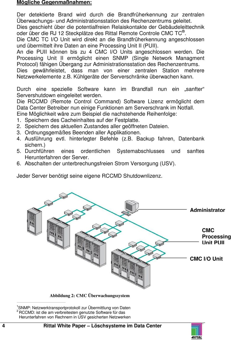 Die CMC TC I/O Unit wird direkt an die Brandfrüherkennung angeschlossen und übermittelt ihre Daten an eine Processing Unit II (PUII). An die PUII können bis zu 4 CMC I/O Units angeschlossen werden.