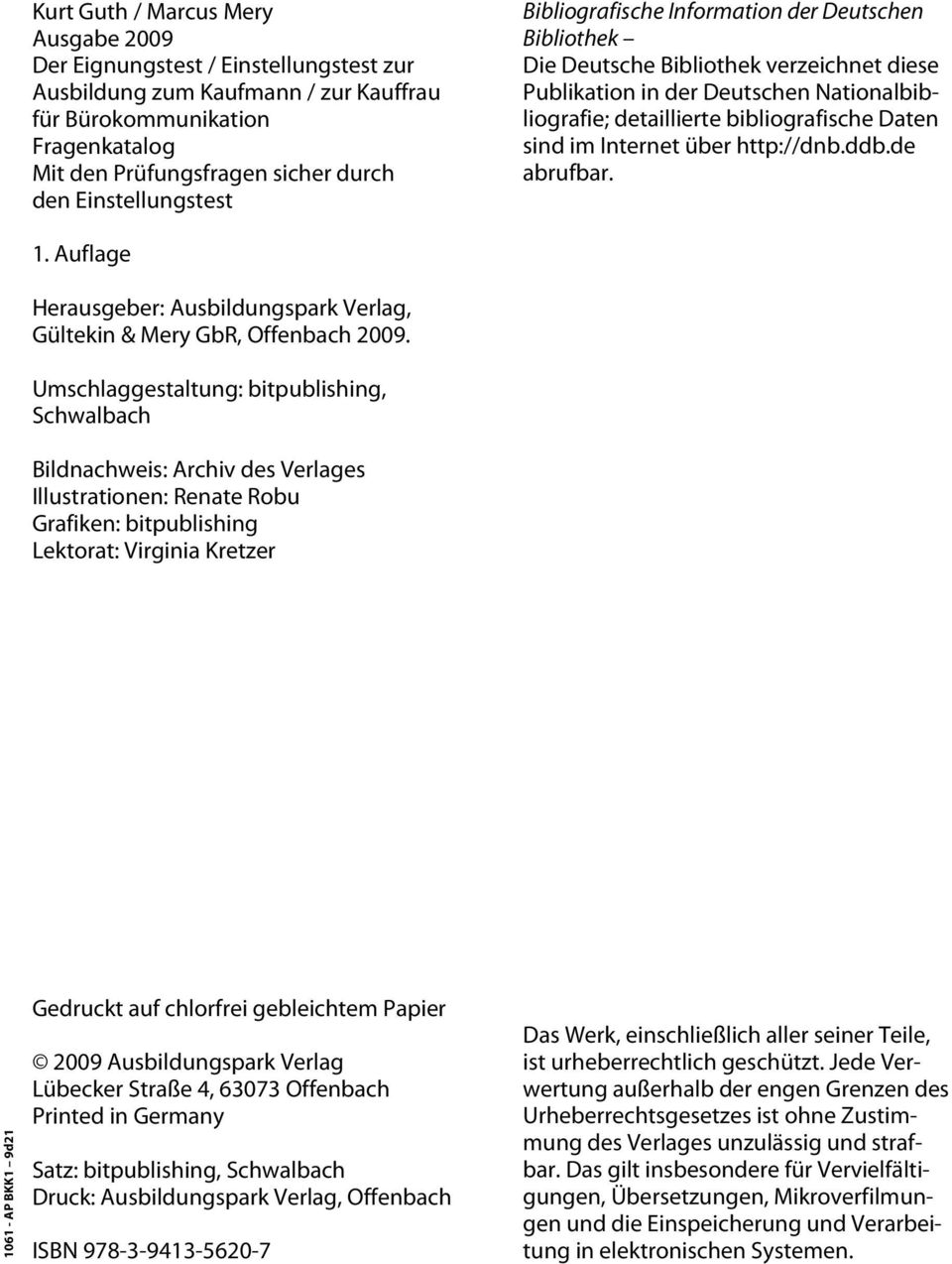 detaillierte bibliografische Daten sind im Internet über http://dnb.ddb.de abrufbar. 1. Auflage Herausgeber: Ausbildungspark Verlag, Gültekin & Mery GbR, Offenbach 2009.