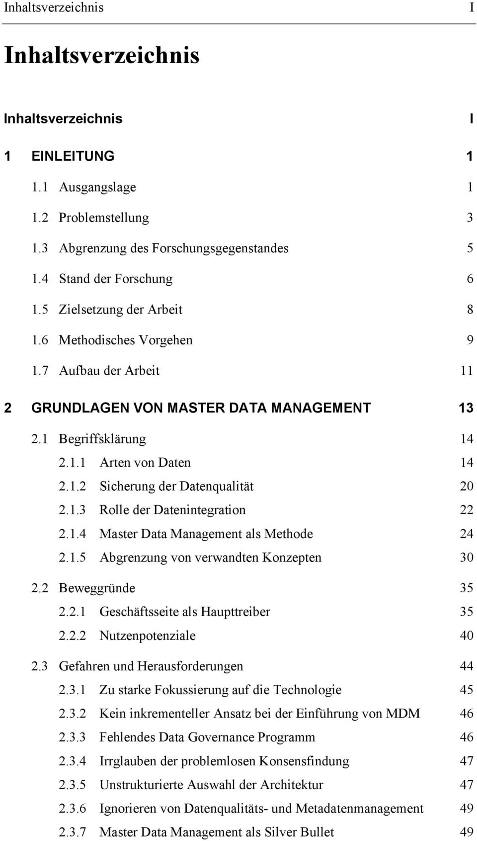 1.3 Rolle der Datenintegration 22 2.1.4 Master Data Management als Methode 24 2.1.5 Abgrenzung von verwandten Konzepten 30 2.2 Beweggründe 35 2.2.1 Geschäftsseite als Haupttreiber 35 2.2.2 Nutzenpotenziale 40 2.