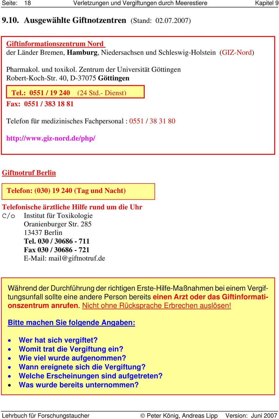 40, D-37075 Göttingen Tel.: 0551 / 19 240 (24 Std.- Dienst) Fax: 0551 / 383 18 81 Telefon für medizinisches Fachpersonal : 0551 / 38 31 80 http://www.giz-nord.