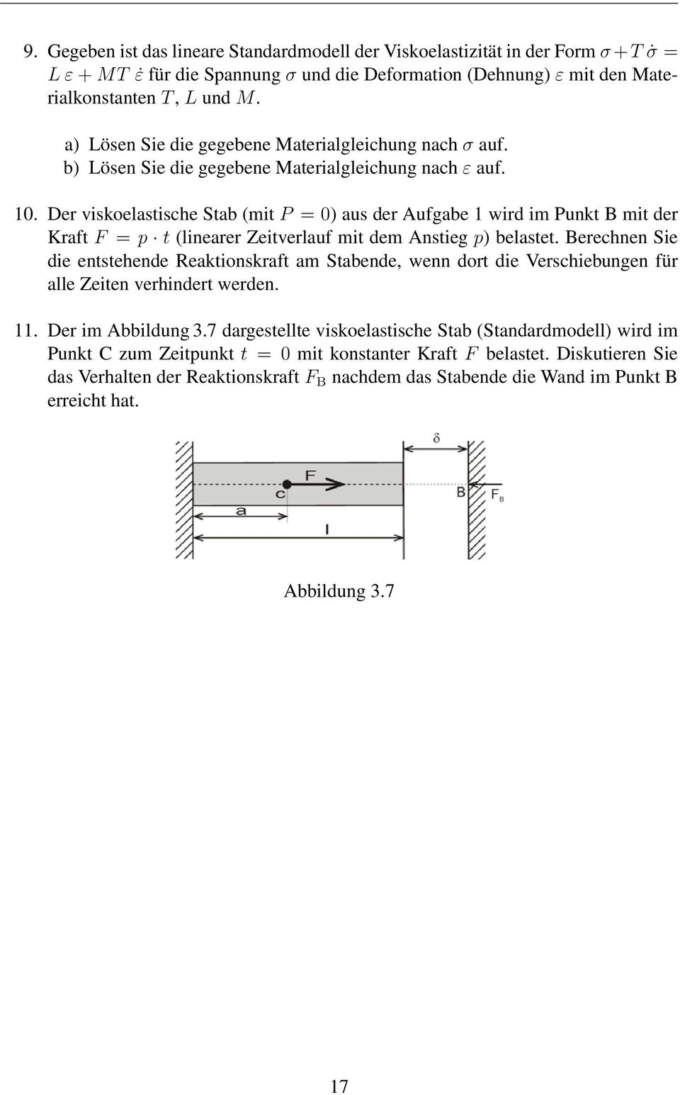 Der viskoelastische Stab (mit P = 0) aus der Aufgabe 1 wird im Punkt B mit der Kraft F = p t (linearer Zeitverlauf mit dem Anstieg p) belastet.