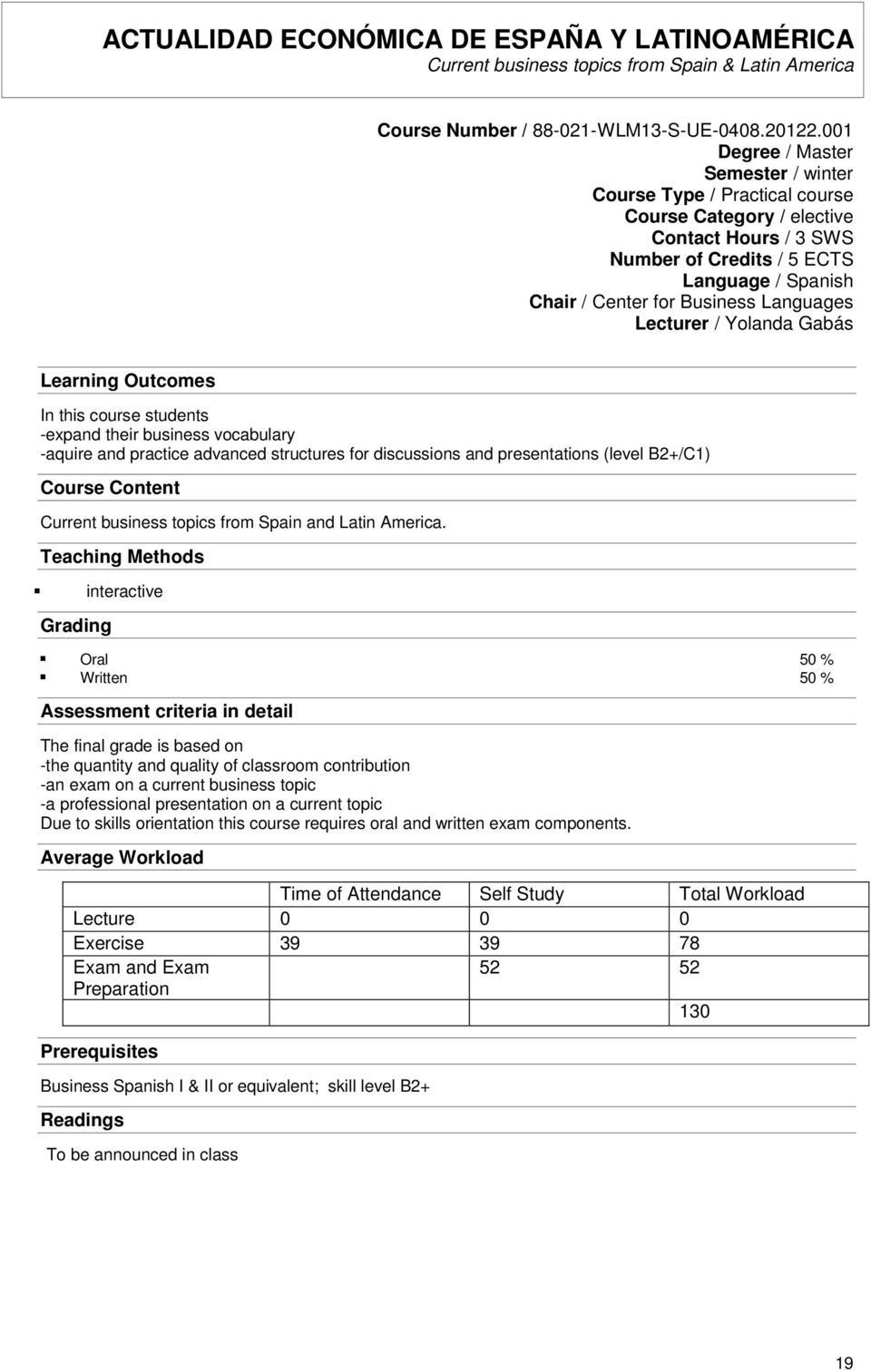 Languages Lecturer / Yolanda Gabás Learning Outcomes In this course students -expand their business vocabulary -aquire and practice advanced structures for discussions and presentations (level
