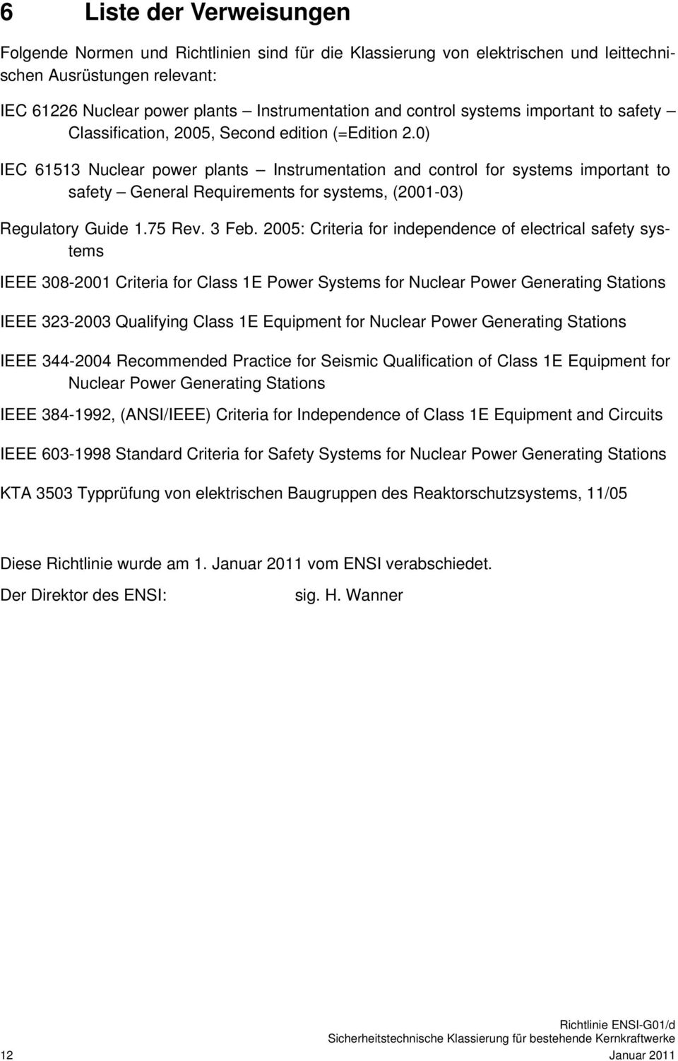 0) IEC 61513 Nuclear power plants Instrumentation and control for systems important to safety General Requirements for systems, (2001-03) Regulatory Guide 1.75 Rev. 3 Feb.