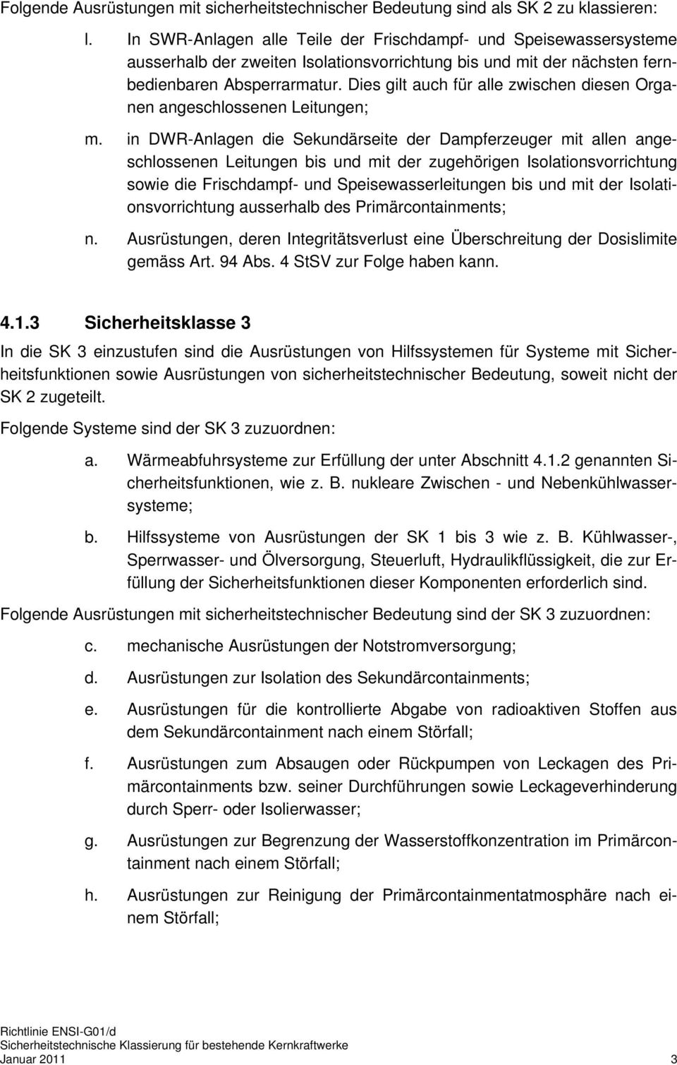 Dies gilt auch für alle zwischen diesen Organen angeschlossenen Leitungen; m.