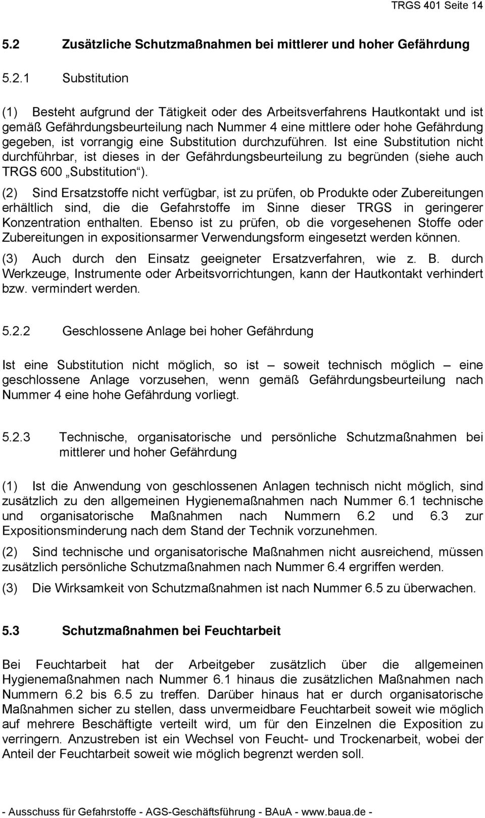 1 Substitution (1) Besteht aufgrund der Tätigkeit oder des Arbeitsverfahrens Hautkontakt und ist gemäß Gefährdungsbeurteilung nach Nummer 4 eine mittlere oder hohe Gefährdung gegeben, ist vorrangig