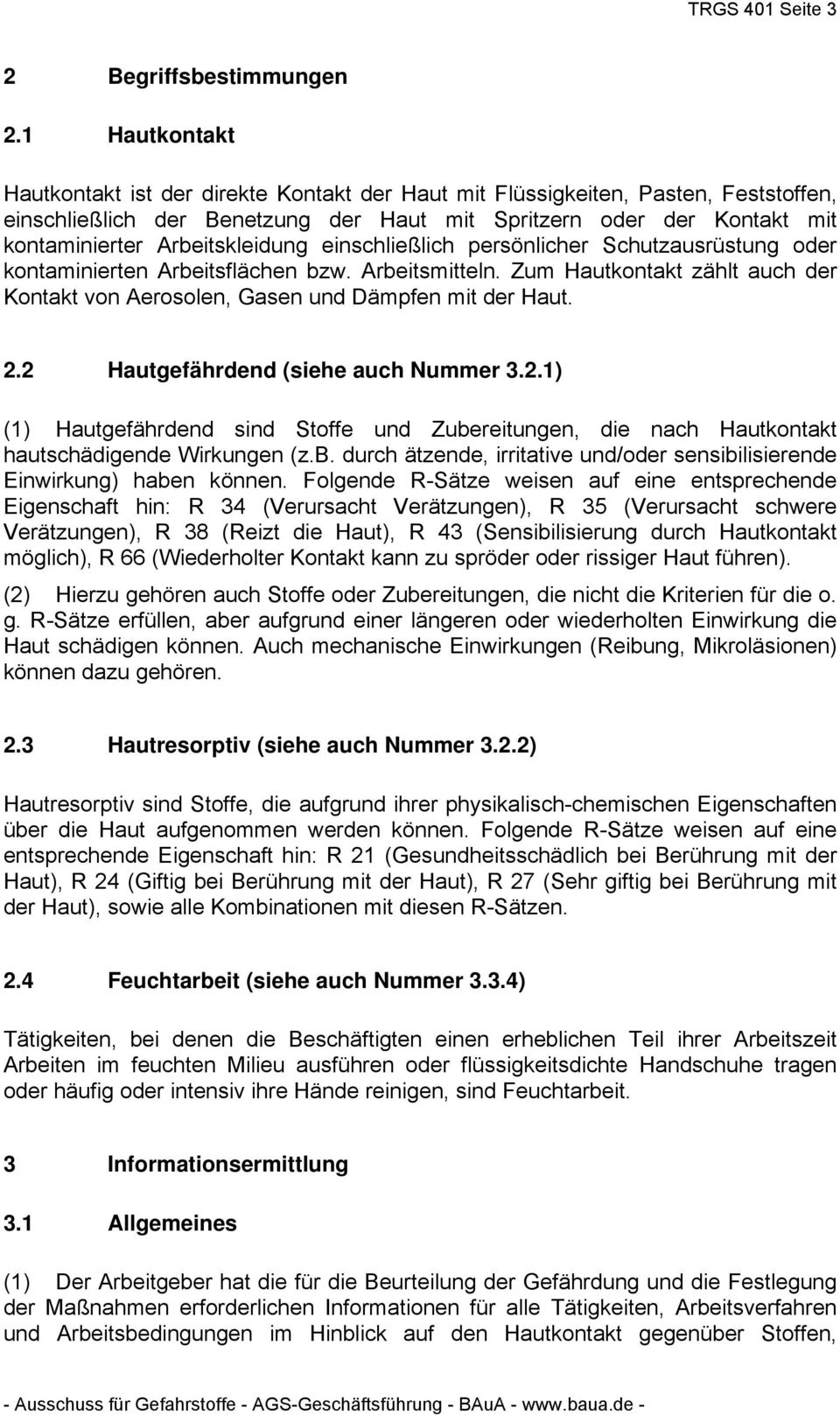 Arbeitskleidung einschließlich persönlicher Schutzausrüstung oder kontaminierten Arbeitsflächen bzw. Arbeitsmitteln.