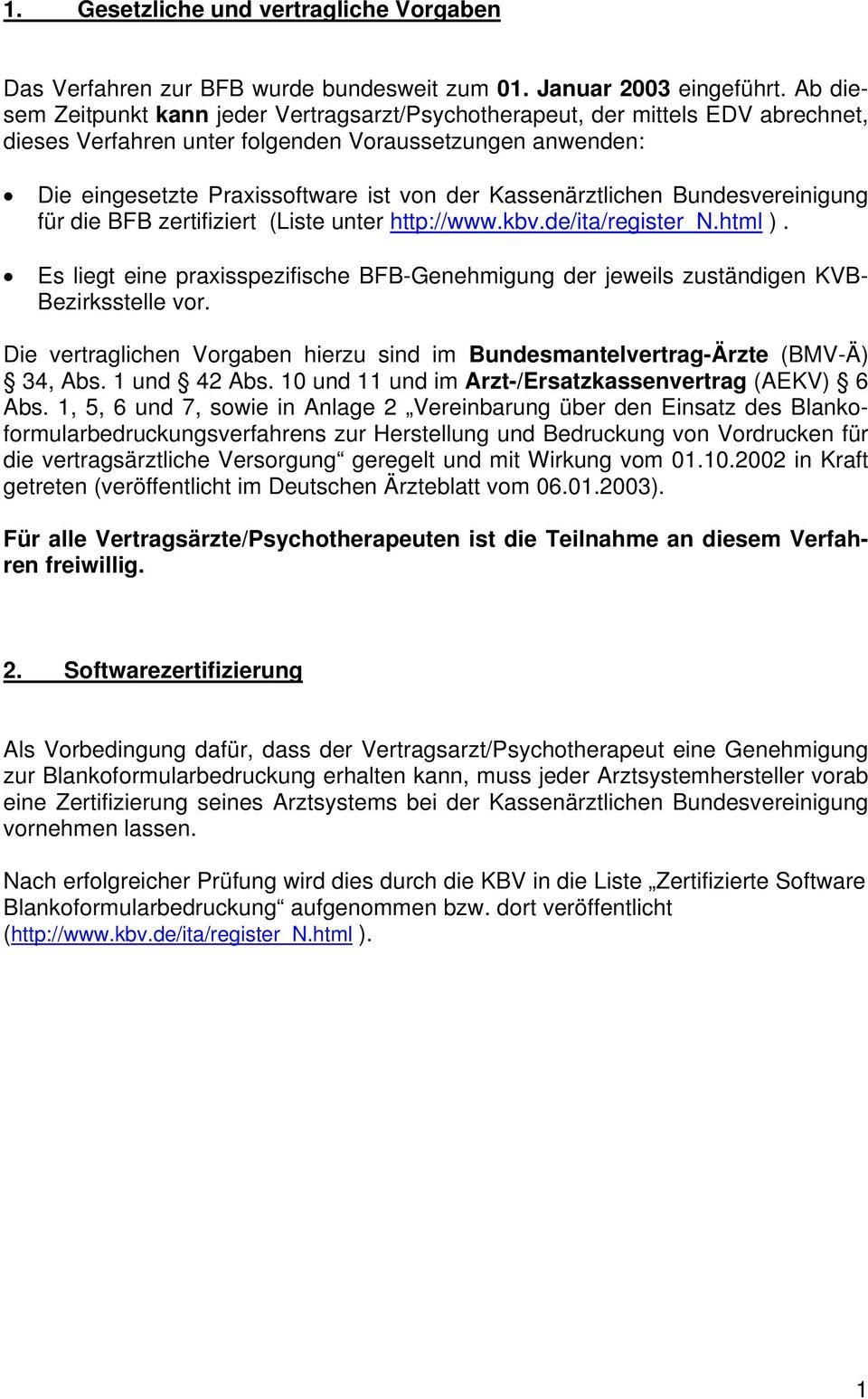 Kassenärztlichen Bundesvereinigung für die BFB zertifiziert (Liste unter http://www.kbv.de/ita/register_n.html ).