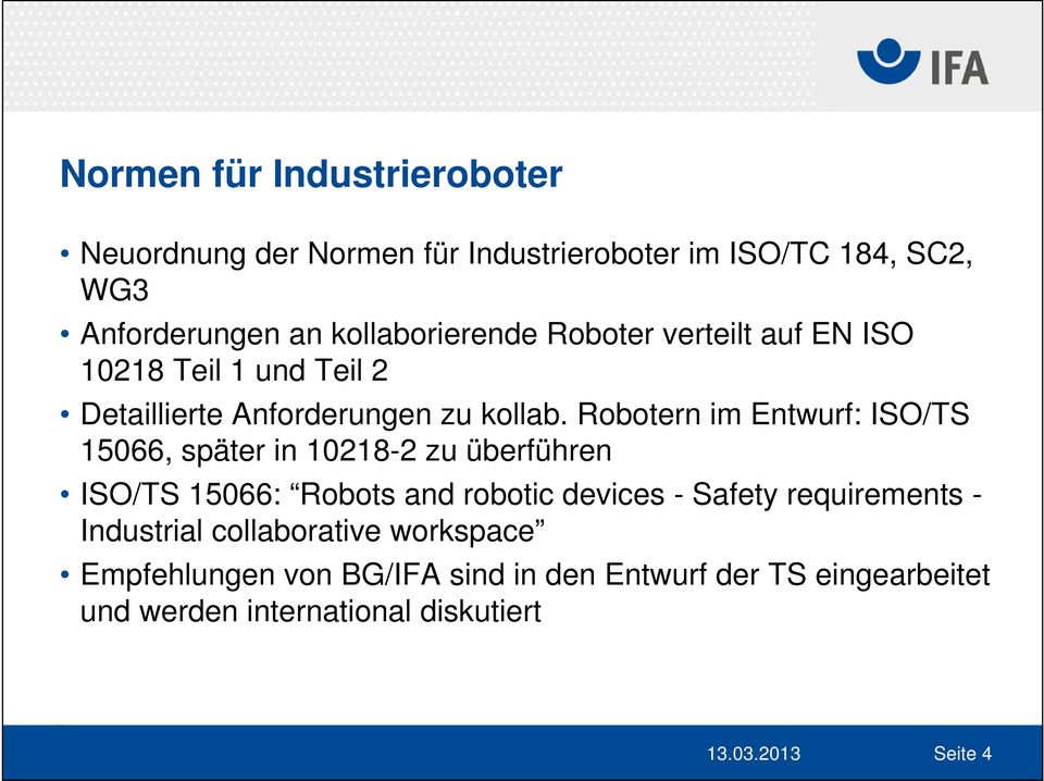 Robotern im Entwurf: ISO/TS 15066, später in 10218-2 zu überführen ISO/TS 15066: Robots and robotic devices - Safety