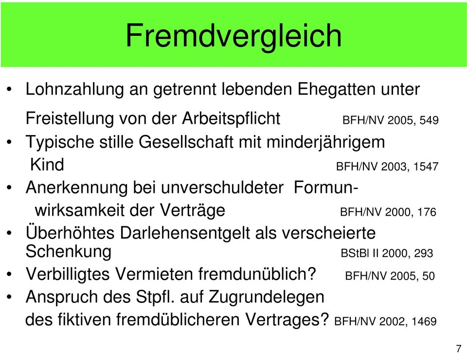 der Verträge BFH/NV 2000, 176 Überhöhtes Darlehensentgelt als verscheierte Schenkung BStBl II 2000, 293 Verbilligtes