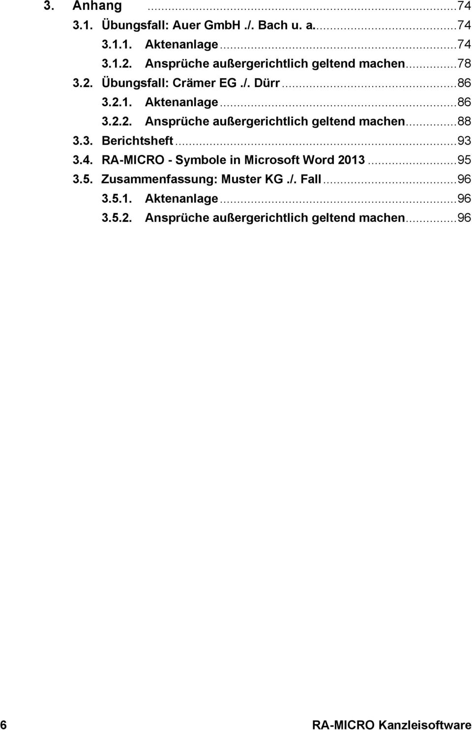 .. 88 3.3. Berichtsheft... 93 3.4. RA-MICRO - Symbole in Microsoft Word 2013... 95 3.5. Zusammenfassung: Muster KG./. Fall.