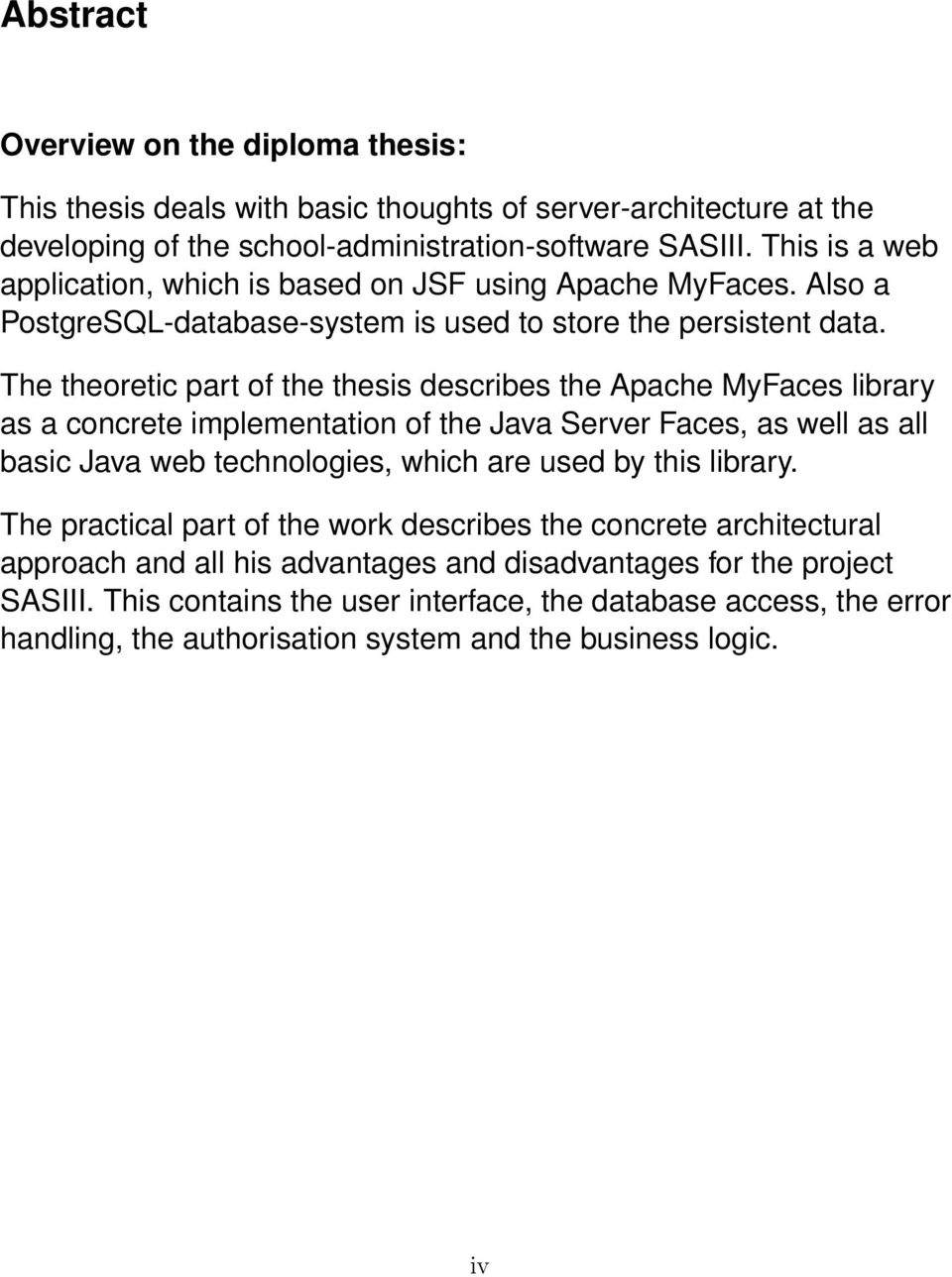 The theoretic part of the thesis describes the Apache MyFaces library as a concrete implementation of the Java Server Faces, as well as all basic Java web technologies, which are used by this