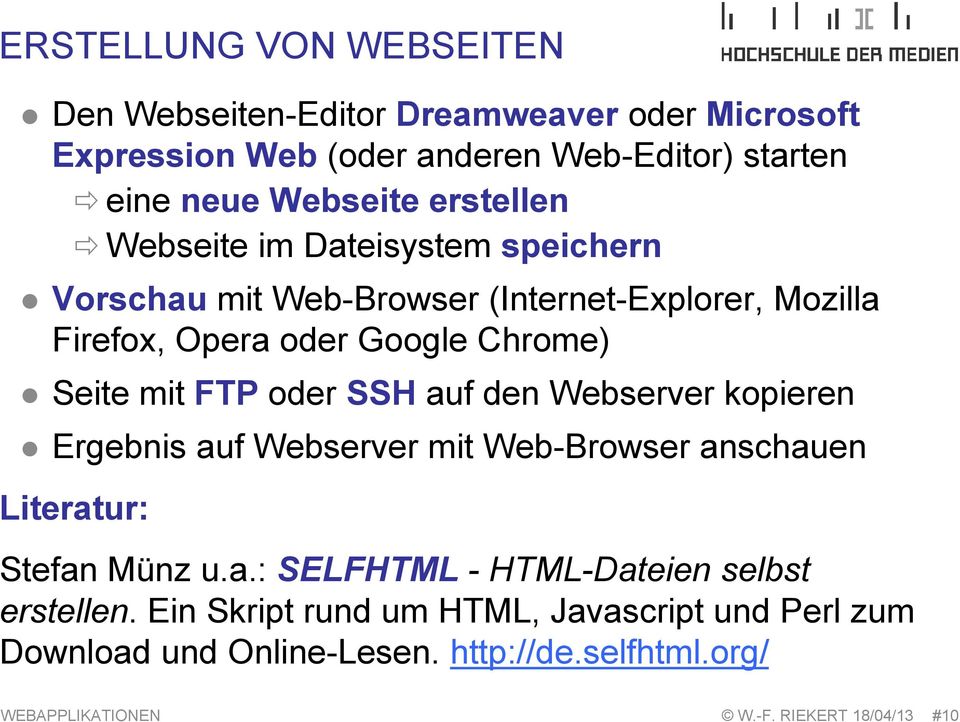 oder SSH auf den Webserver kopieren Ergebnis auf Webserver mit Web-Browser anschauen Literatur: Stefan Münz u.a.: SELFHTML - HTML-Dateien selbst erstellen.