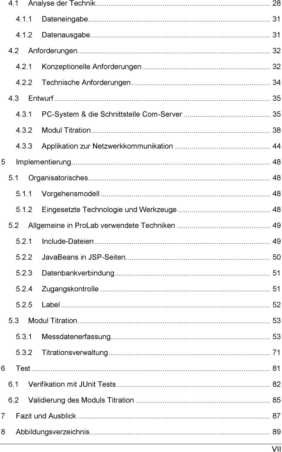 2 Allgemeine in ProLab verwendete Techniken 49 5.2.1 Include-Dateien. 49 5.2.2 JavaBeans in JSP-Seiten. 50 5.2.3 Datenbankverbindung 51 5.2.4 Zugangskontrolle. 51 5.2.5 Label.. 52 5.