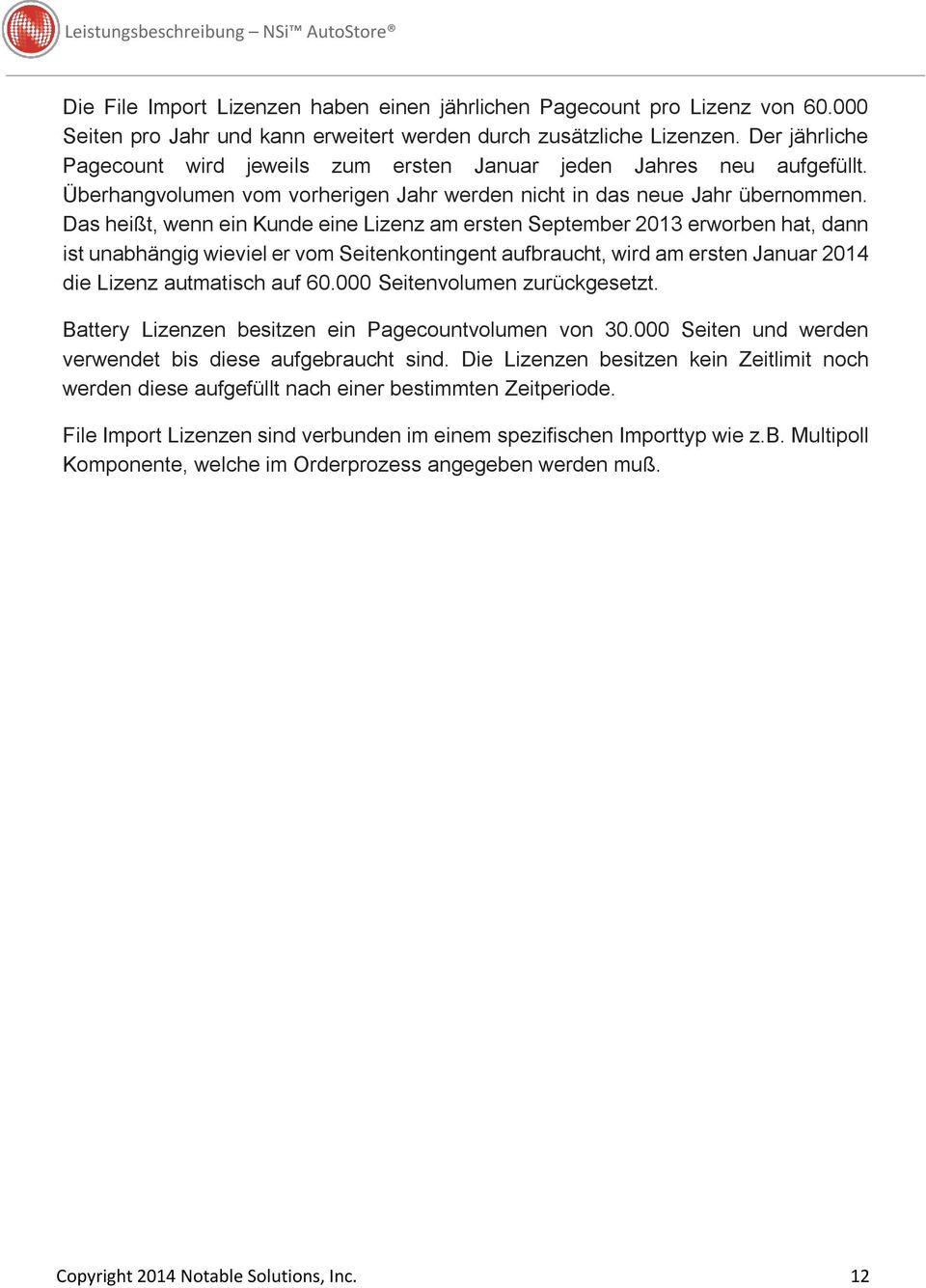 Das heißt, wenn ein Kunde eine Lizenz am ersten September 2013 erworben hat, dann ist unabhängig wieviel er vom Seitenkontingent aufbraucht, wird am ersten Januar 2014 die Lizenz autmatisch auf 60.