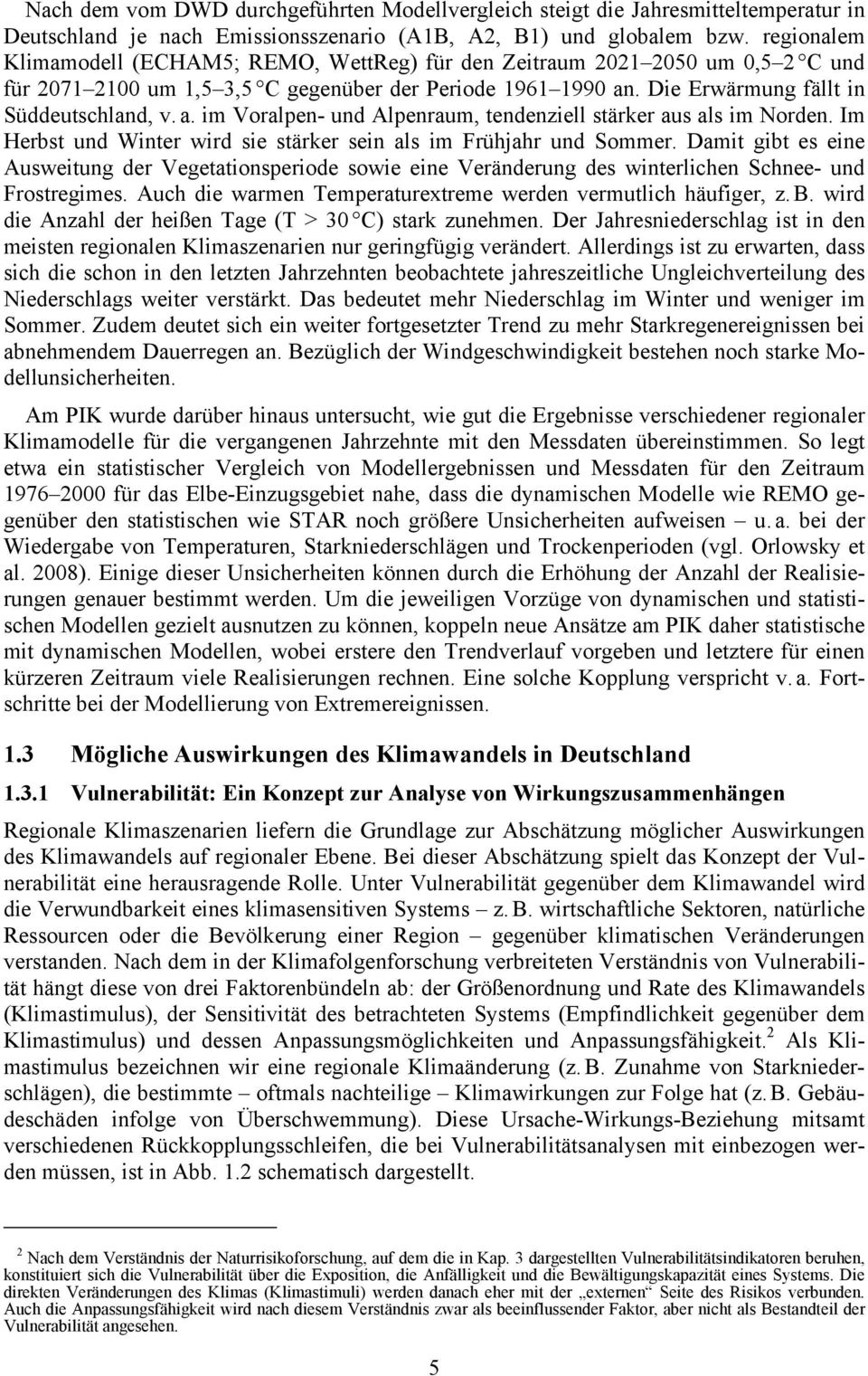 Einflüsse auf das klimasensitive System, z. B. Landnutzungsänderungen; (2) Rückwirkungen von Klimawirkungen auf das klimasensitive System ergeben sekundäre Klimawirkungen; (3) Anpassungsstrategien, z.