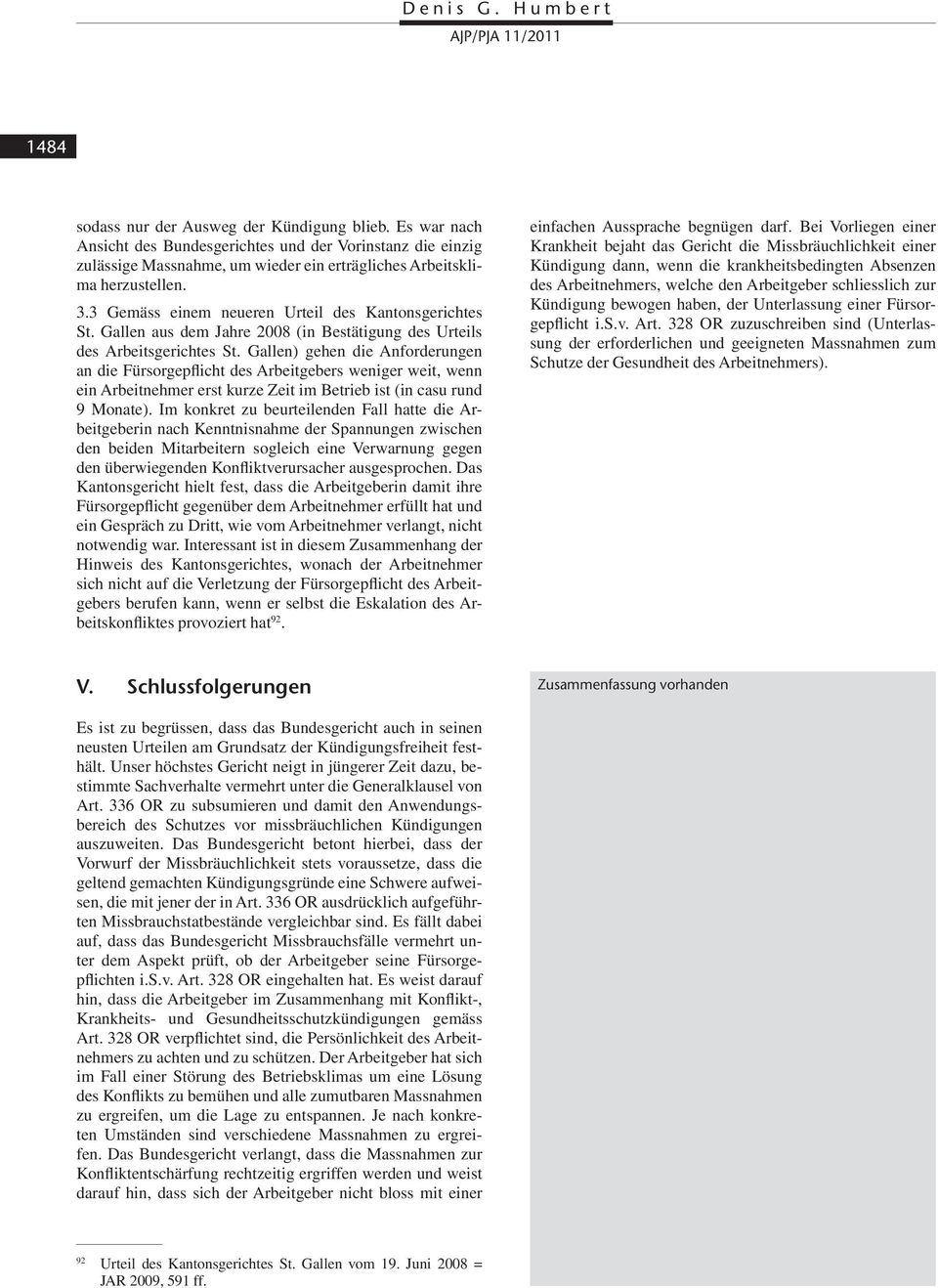 3 Gemäss einem neueren Urteil des Kantonsgerichtes St. Gallen aus dem Jahre 2008 (in Bestätigung des Urteils des Arbeitsgerichtes St.
