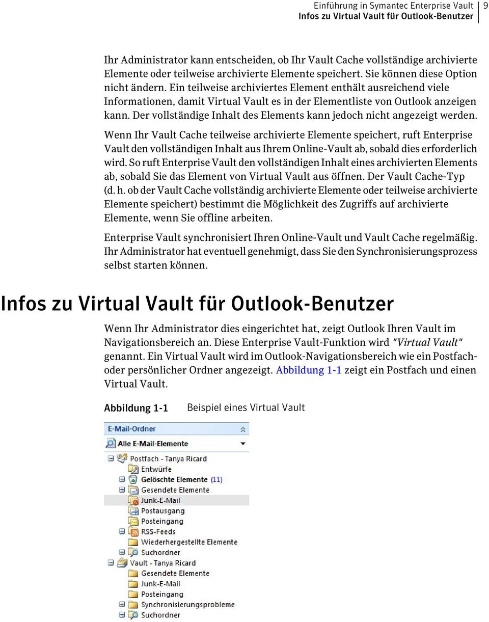 Ein teilweise archiviertes Element enthält ausreichend viele Informationen, damit Virtual Vault es in der Elementliste von Outlook anzeigen kann.