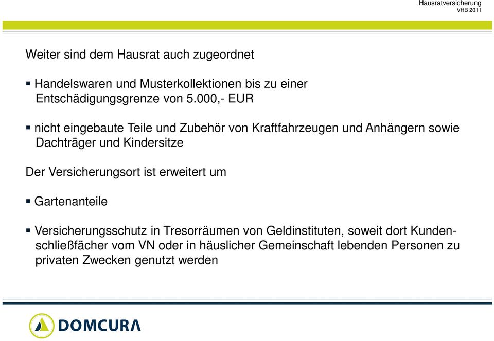 Der Versicherungsort ist erweitert um Gartenanteile Versicherungsschutz in Tresorräumen von Geldinstituten, soweit