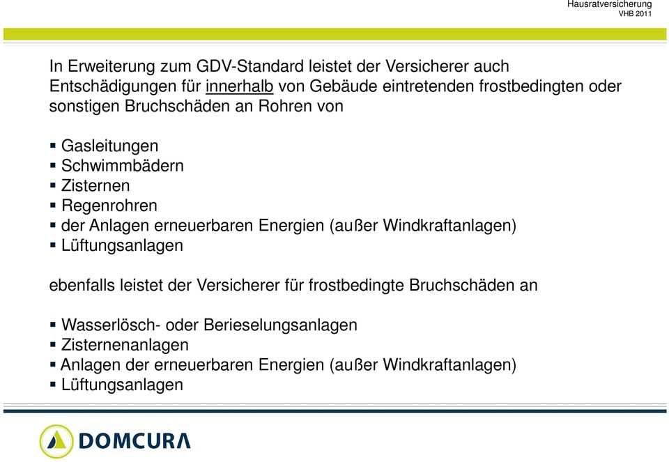 erneuerbaren Energien (außer Windkraftanlagen) Lüftungsanlagen ebenfalls leistet der Versicherer für frostbedingte