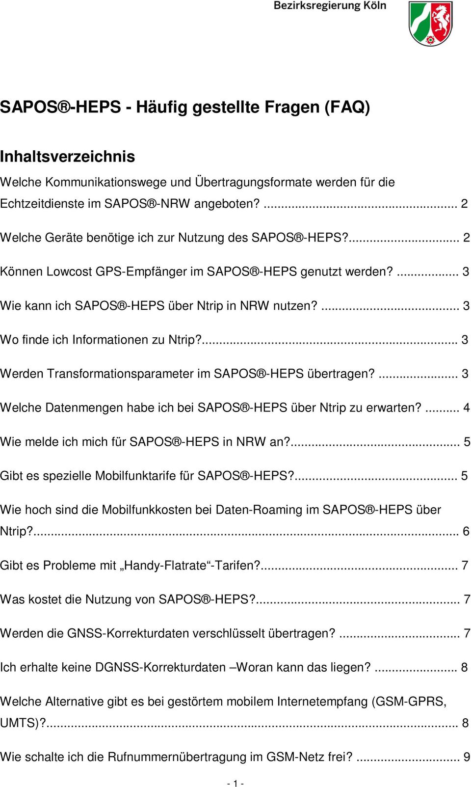 ... 3 Wo finde ich Informationen zu Ntrip?... 3 Werden Transformationsparameter im SAPOS -HEPS übertragen?... 3 Welche Datenmengen habe ich bei SAPOS -HEPS über Ntrip zu erwarten?