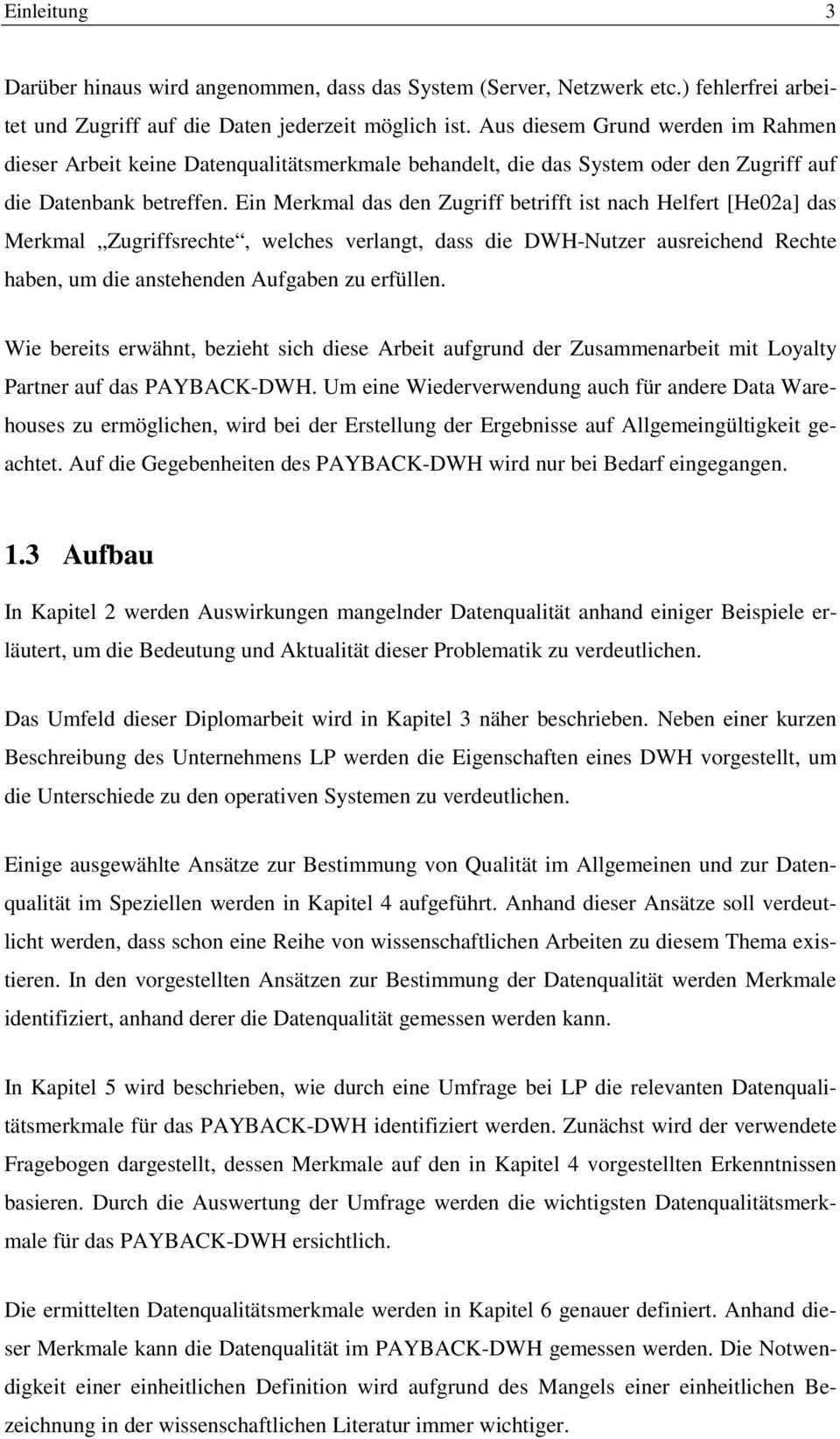 Ein Merkmal das den Zugriff betrifft ist nach Helfert [He02a] das Merkmal Zugriffsrechte, welches verlangt, dass die DWH-Nutzer ausreichend Rechte haben, um die anstehenden Aufgaben zu erfüllen.