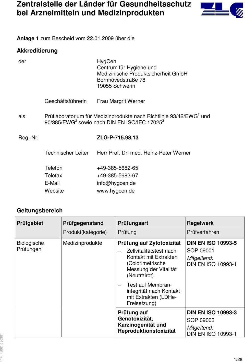 13 Technischer Leiter Herr Prof. Dr. med. Heinz-Peter Werner Telefon +49-385-5682-65 Telefax +49-385-5682-67 E-Mail info@hygcen.