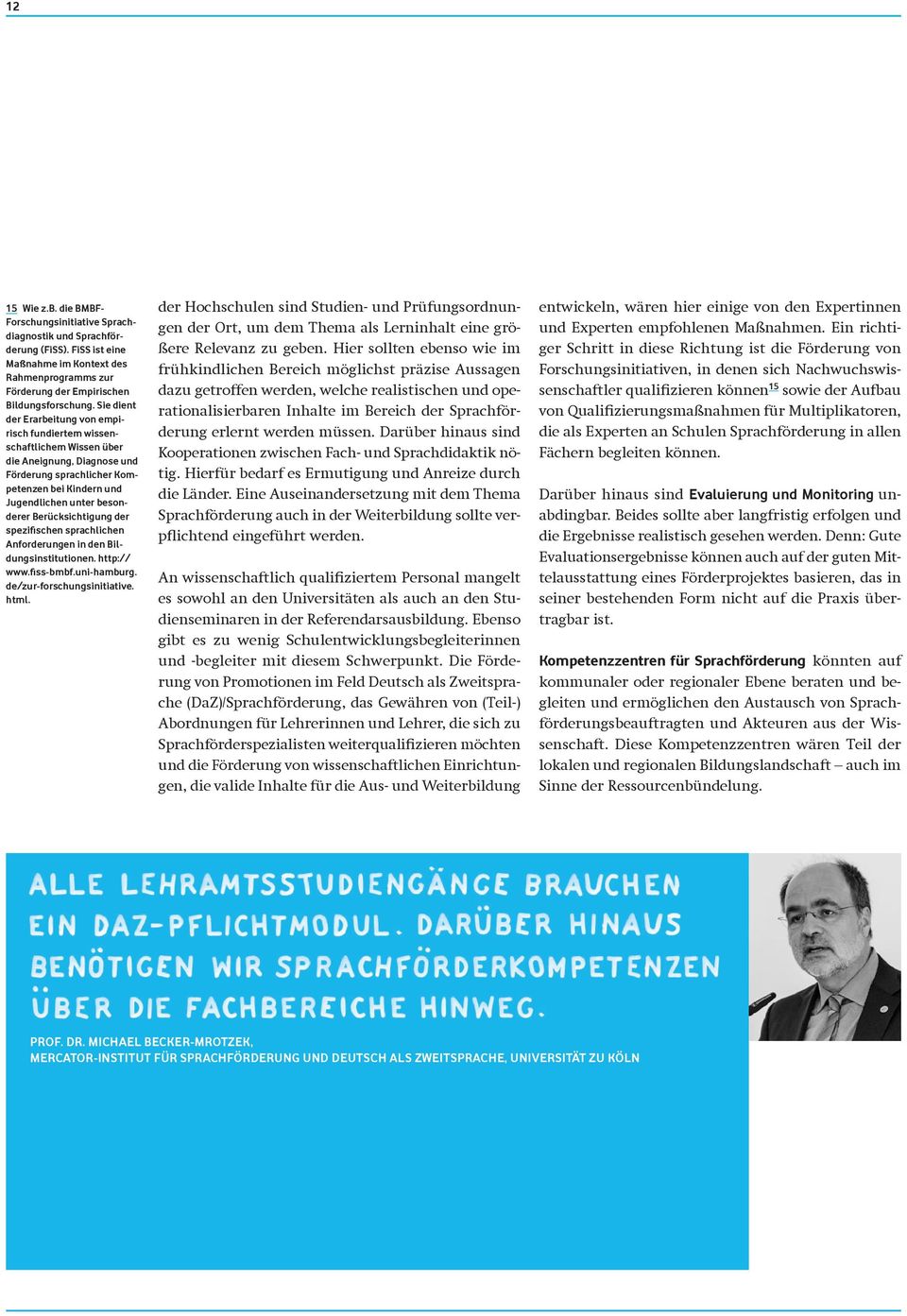 Berücksichtigung der spezifischen sprachlichen Anforderungen in den Bildungsinstitutionen. http:// www.fiss-bmbf.uni-hamburg. de/zur-forschungsinitiative. html.