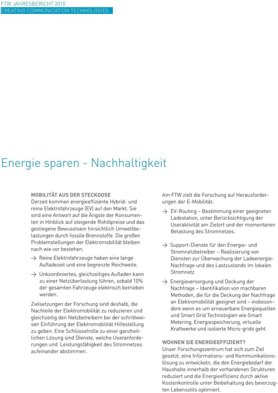 Die großen Problemstellungen der Elektromobilität bleiben nach wie vor bestehen: Reine Elektrofahrzeuge haben eine lange Aufladezeit und eine begrenzte Reichweite.