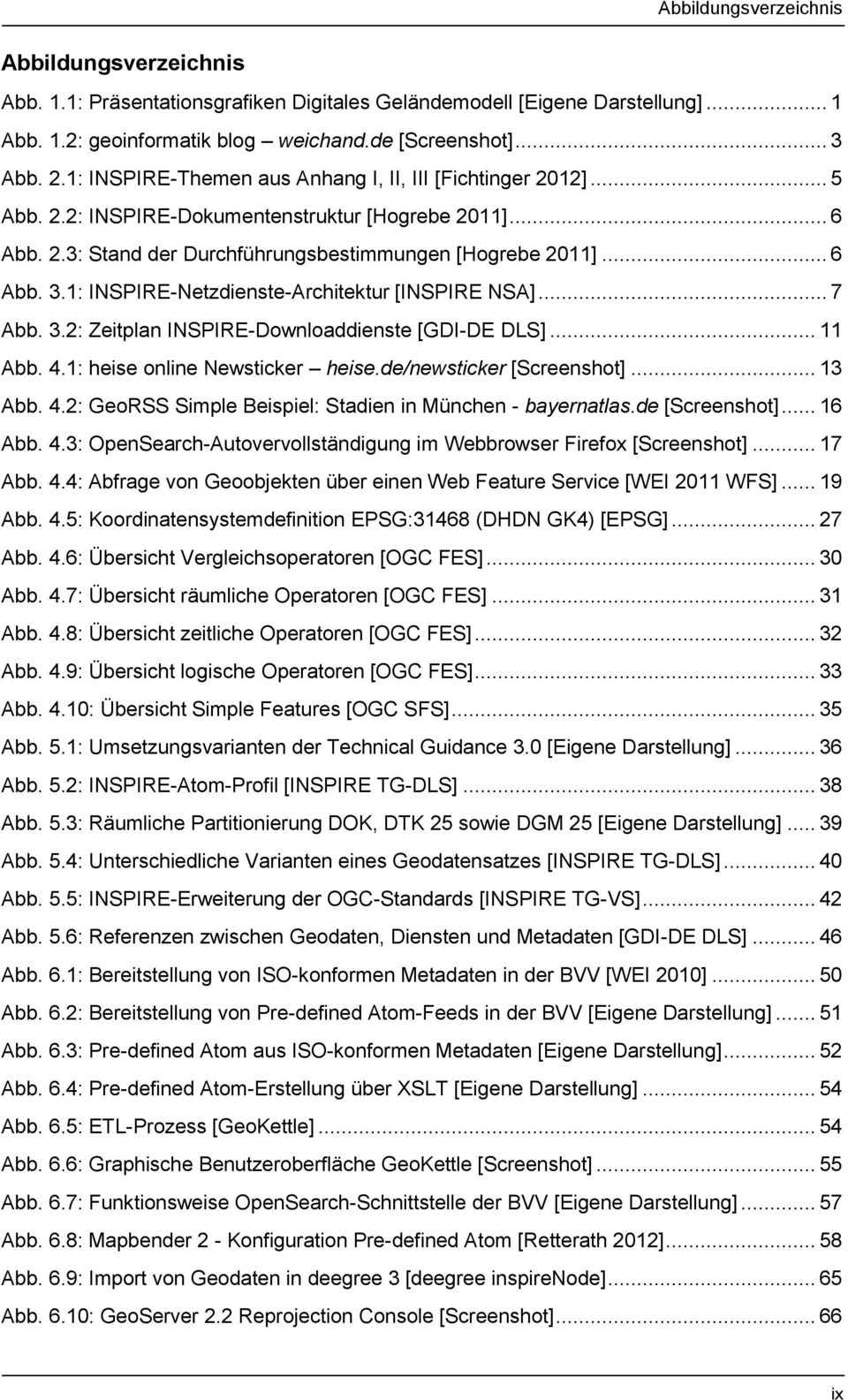 1: INSPIRE-Netzdienste-Architektur [INSPIRE NSA]... 7 Abb. 3.2: Zeitplan INSPIRE-Downloaddienste [GDI-DE DLS]... 11 Abb. 4.1: heise online Newsticker heise.de/newsticker [Screenshot]... 13 Abb. 4.2: GeoRSS Simple Beispiel: Stadien in München - bayernatlas.