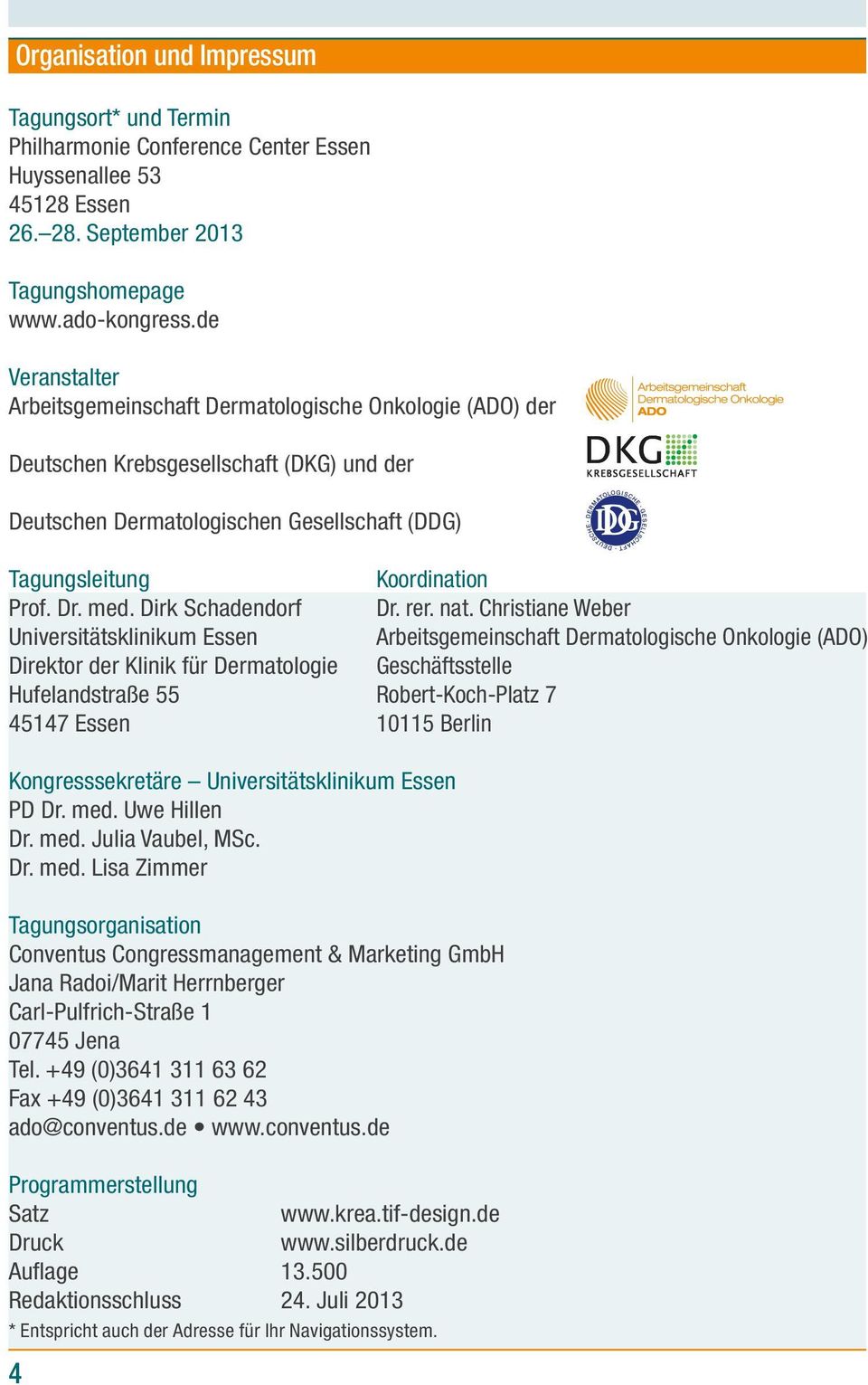 Dirk Schadendorf Universitätsklinikum Essen Direktor der Klinik für Dermatologie Hufelandstraße 55 45147 Essen Koordination Dr. rer. nat.