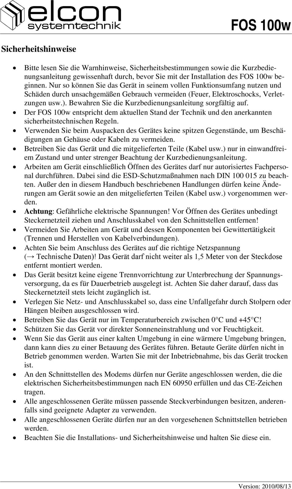 Bewahren Sie die Kurzbedienungsanleitung sorgfältig auf. Der FOS 100w entspricht dem aktuellen Stand der Technik und den anerkannten sicherheitstechnischen Regeln.