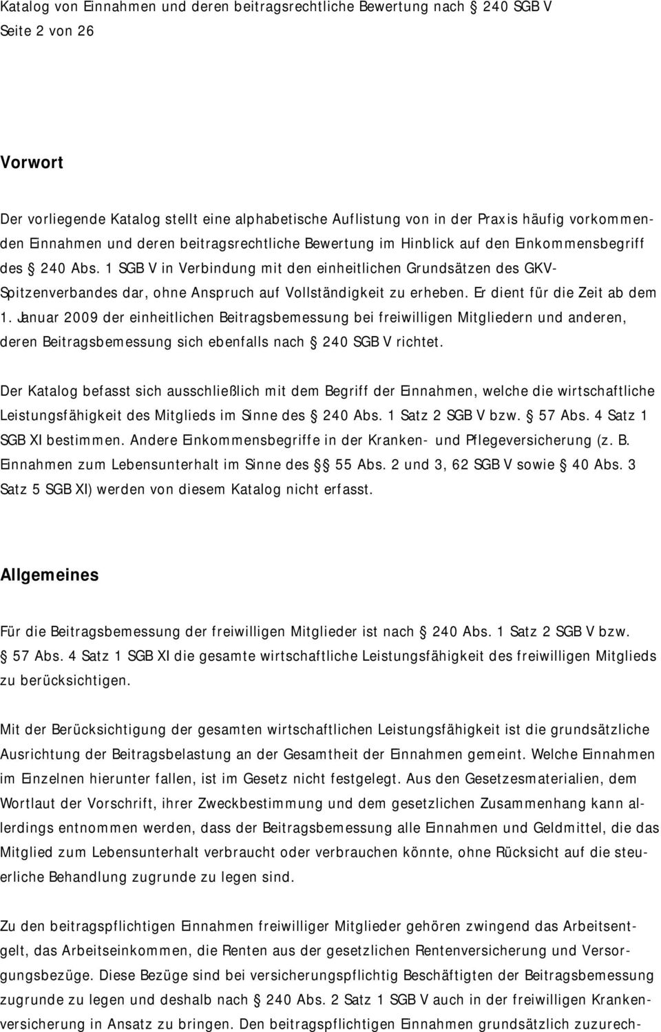 Januar 2009 der einheitlichen Beitragsbemessung bei freiwilligen Mitgliedern und anderen, deren Beitragsbemessung sich ebenfalls nach 240 SGB V richtet.