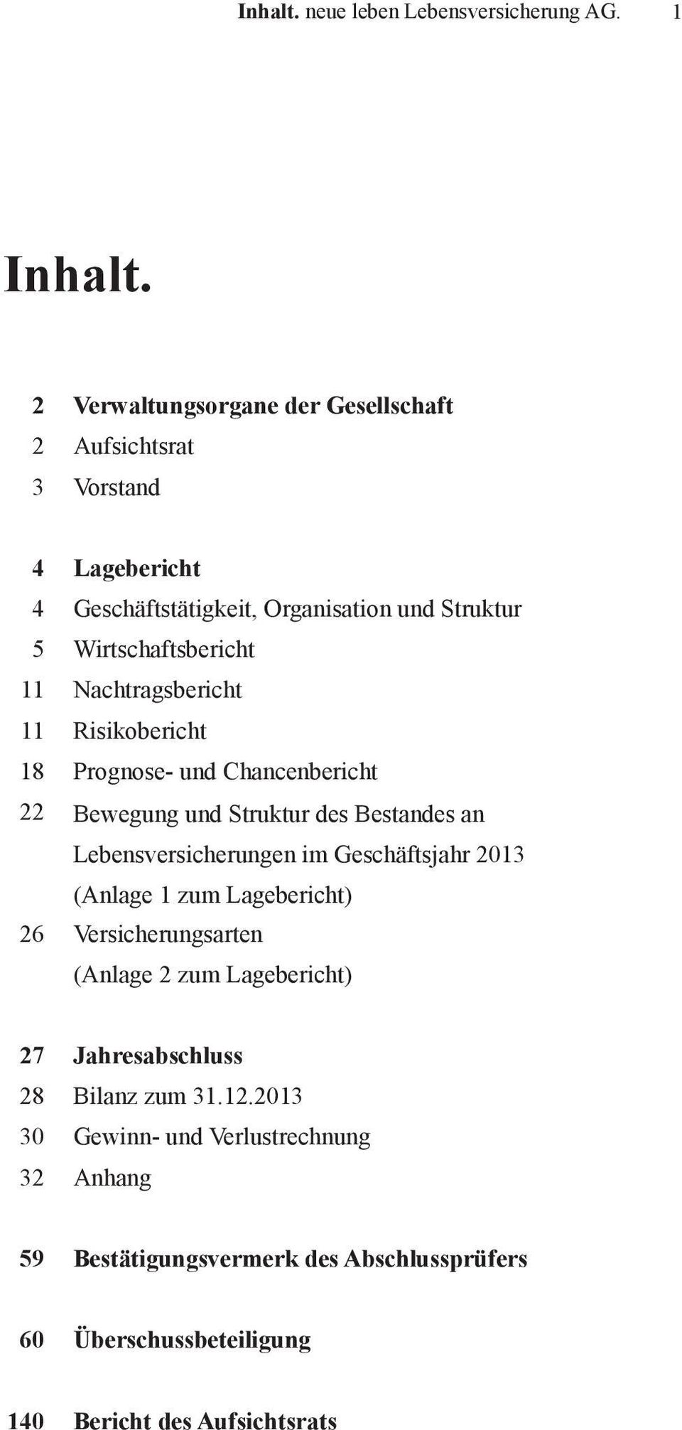 Nachtragsbericht 11 Risikobericht 18 Prognose- und Chancenbericht 22 Bewegung und Struktur des Bestandes an Lebensversicherungen im Geschäftsjahr 2013