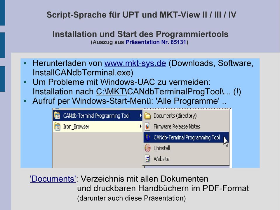 exe) Um Probleme mit Windows-UAC zu vermeiden: Installation nach C:\MKT\CANdbTerminalProgTool\... (!