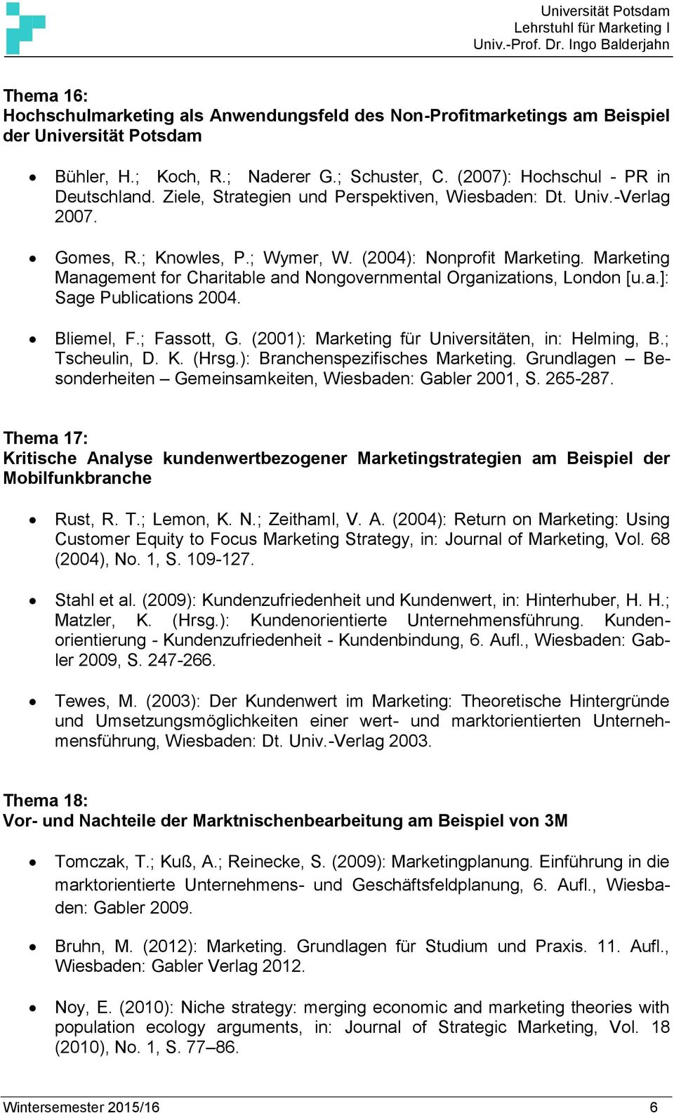 Marketing Management for Charitable and Nongovernmental Organizations, London [u.a.]: Sage Publications 2004. Bliemel, F.; Fassott, G. (2001): Marketing für Universitäten, in: Helming, B.