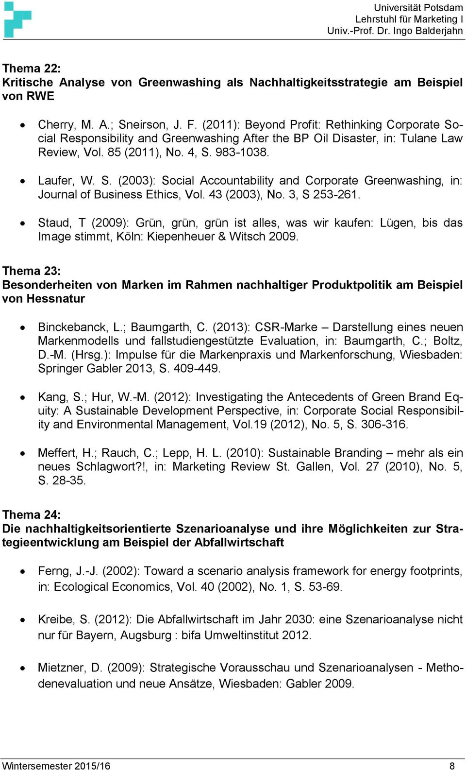 43 (2003), No. 3, S 253-261. Staud, T (2009): Grün, grün, grün ist alles, was wir kaufen: Lügen, bis das Image stimmt, Köln: Kiepenheuer & Witsch 2009.