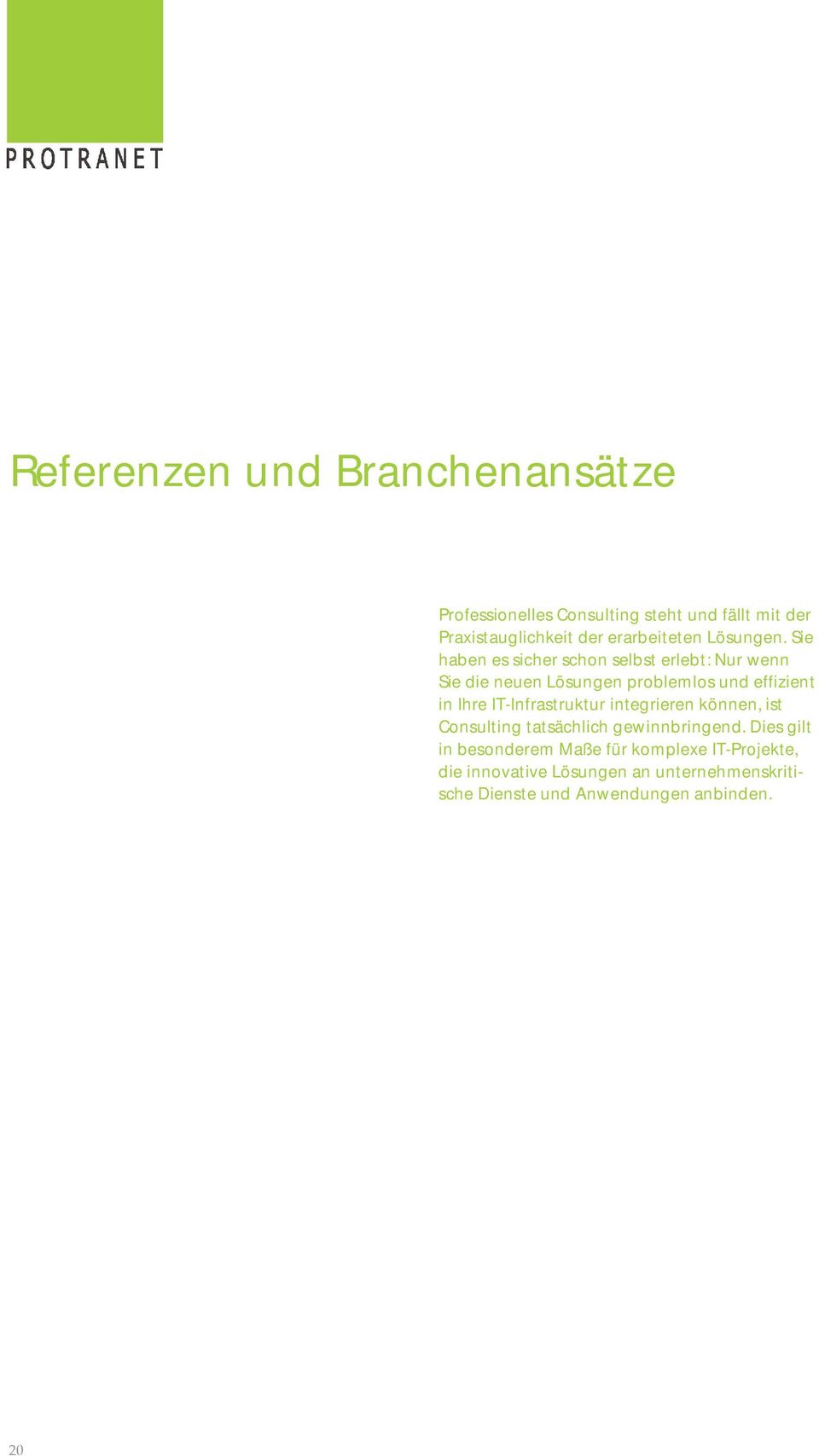 Sie haben es sicher schon selbst erlebt: Nur wenn Sie die neuen Lösungen problemlos und effizient in Ihre