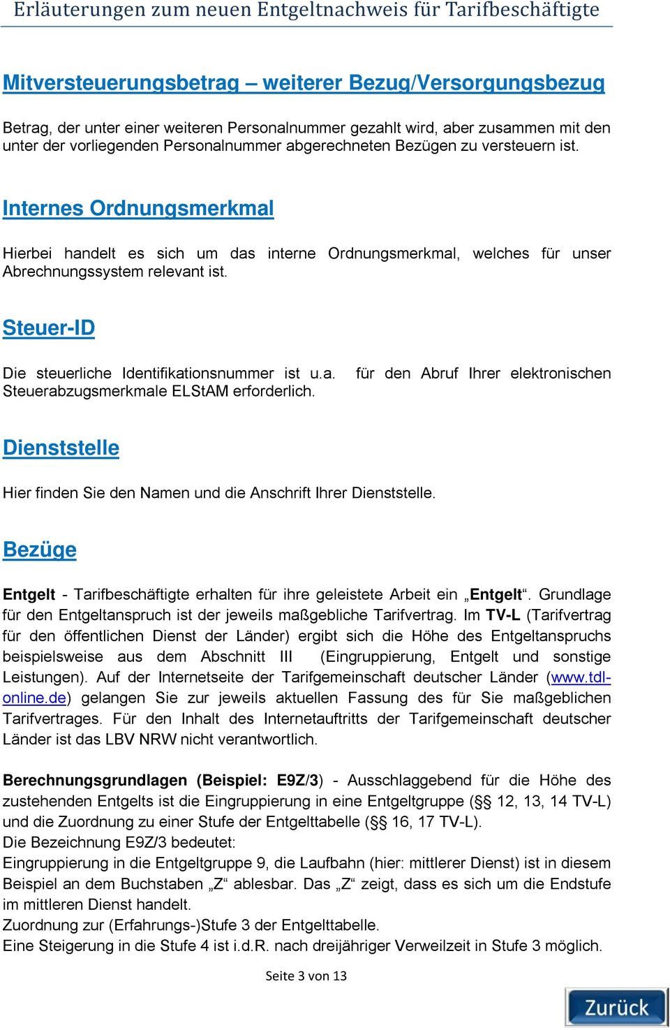 Steuer-ID Die steuerliche Identifikationsnummer ist u.a. für den Abruf Ihrer elektronischen Steuerabzugsmerkmale ELStAM erforderlich.