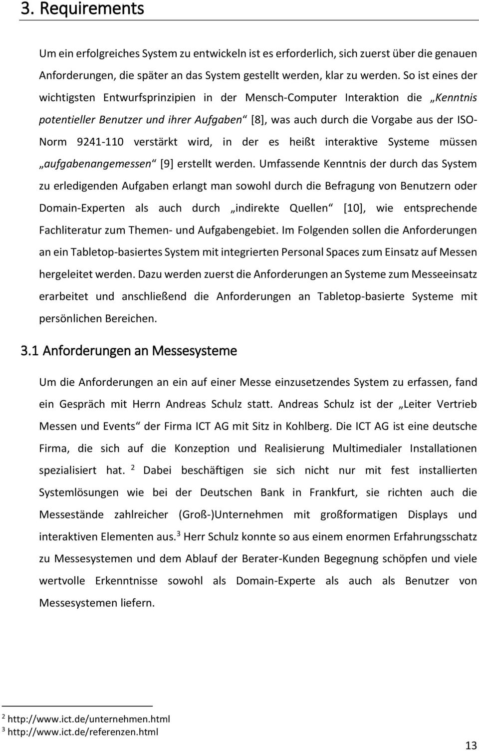 verstärkt wird, in der es heißt interaktive Systeme müssen aufgabenangemessen [9] erstellt werden.