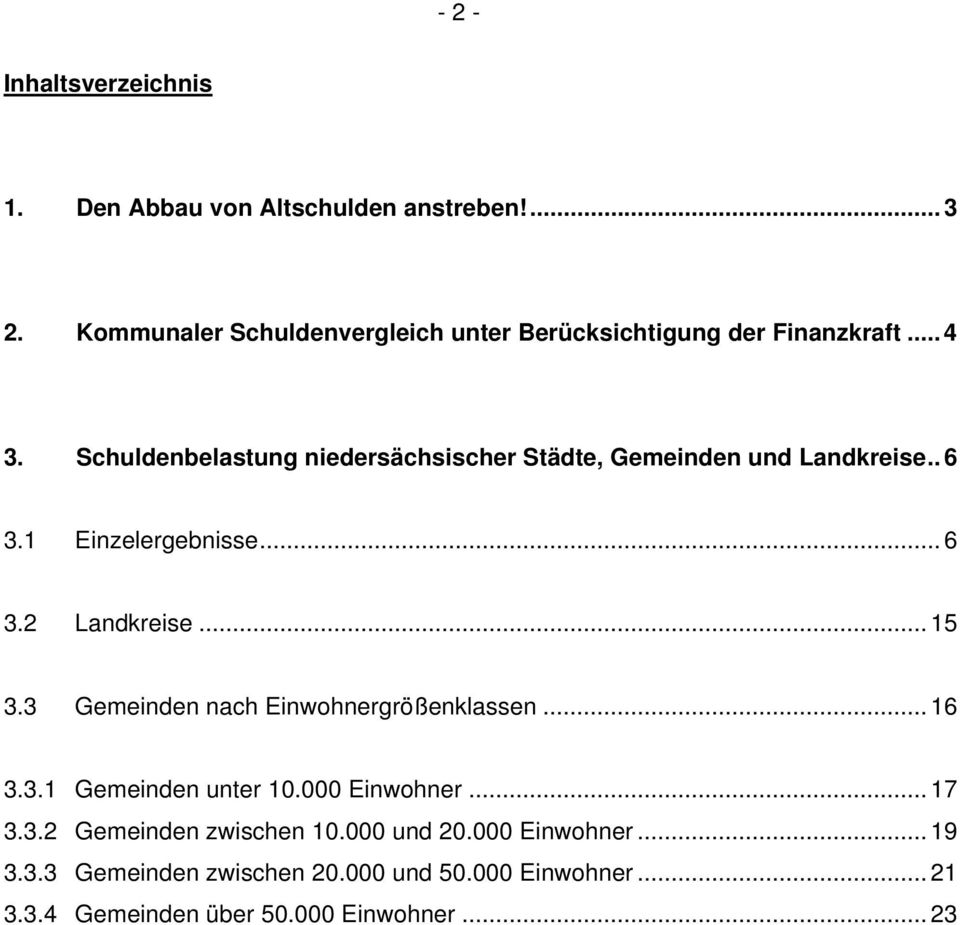 Schuldenbelastung niedersächsischer Städte, Gemeinden und Landkreise.. 6 3.1 Einzelergebnisse... 6 3.2 Landkreise... 15 3.