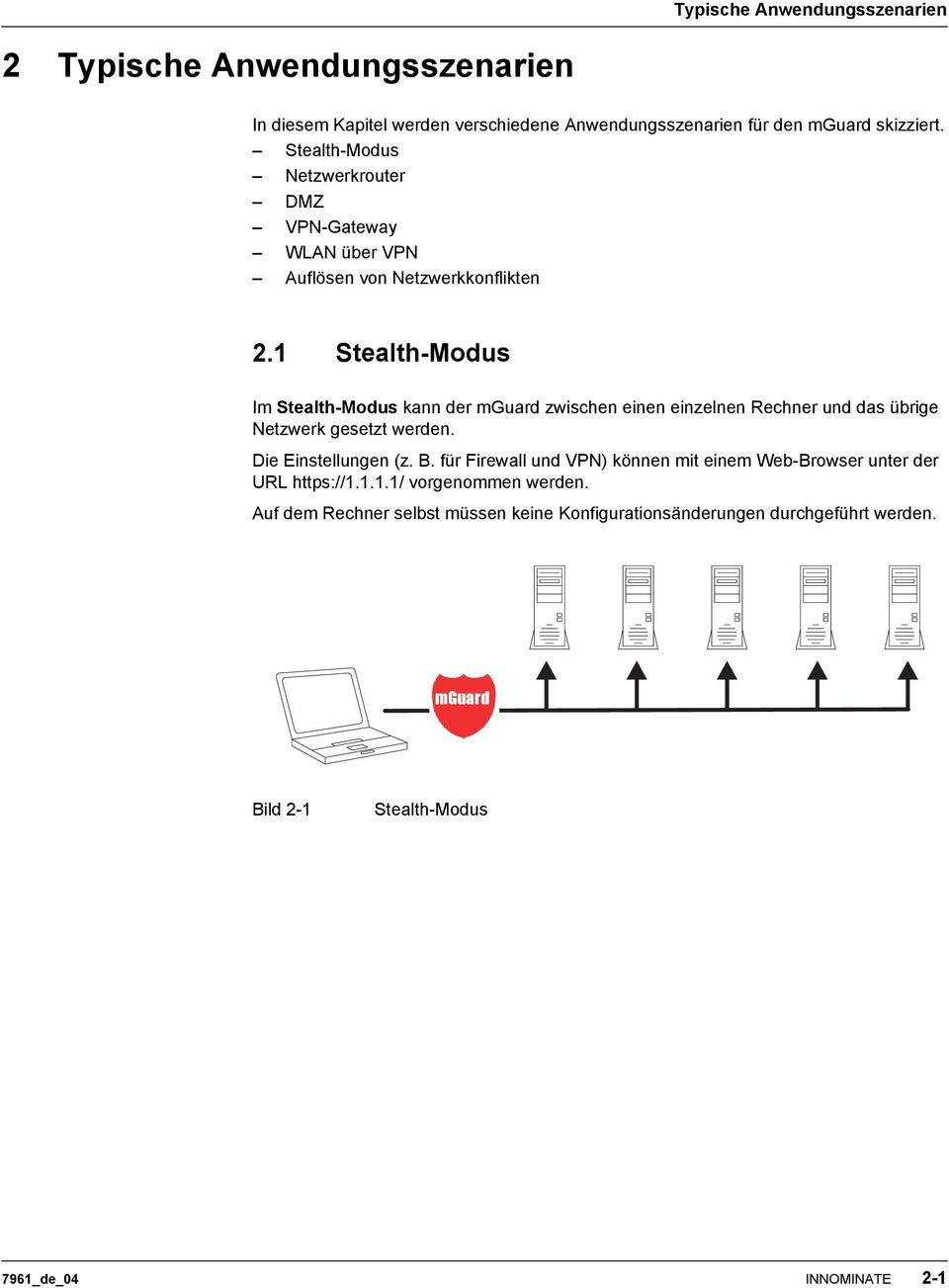 1 Stealth-Modus Im Stealth-Modus kann der mguard zwischen einen einzelnen Rechner und das übrige Netzwerk gesetzt werden. Die Einstellungen (z. B.