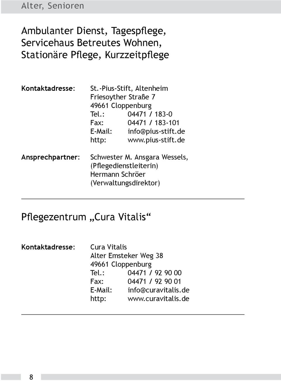 : 04471 / 183-0 Fax: 04471 / 183-101 E-Mail: info@pius-stift.de http: www.pius-stift.de Schwester M.