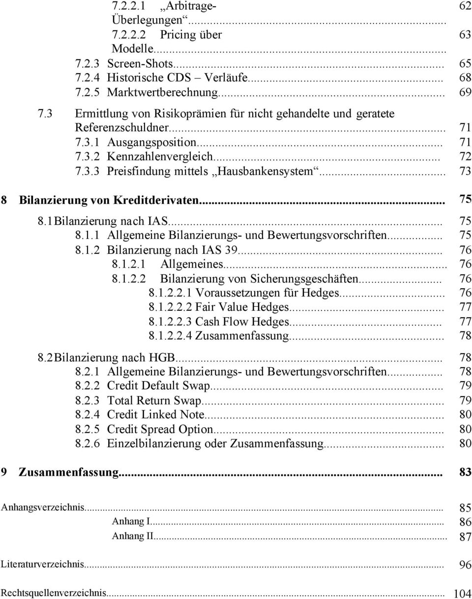 .. 73 8 Bilanzierung von Kreditderivaten... 75 8.1Bilanzierung nach IAS... 75 8.1.1 Allgemeine Bilanzierungs- und Bewertungsvorschriften... 75 8.1.2 Bilanzierung nach IAS 39... 76 8.1.2.1 Allgemeines.