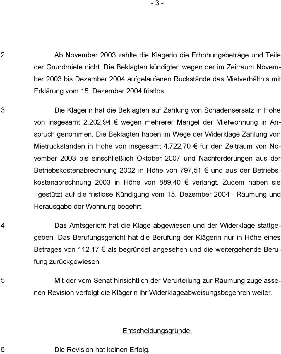 Die Klägerin hat die Beklagten auf Zahlung von Schadensersatz in Höhe von insgesamt 2.202,94 wegen mehrerer Mängel der Mietwohnung in Anspruch genommen.