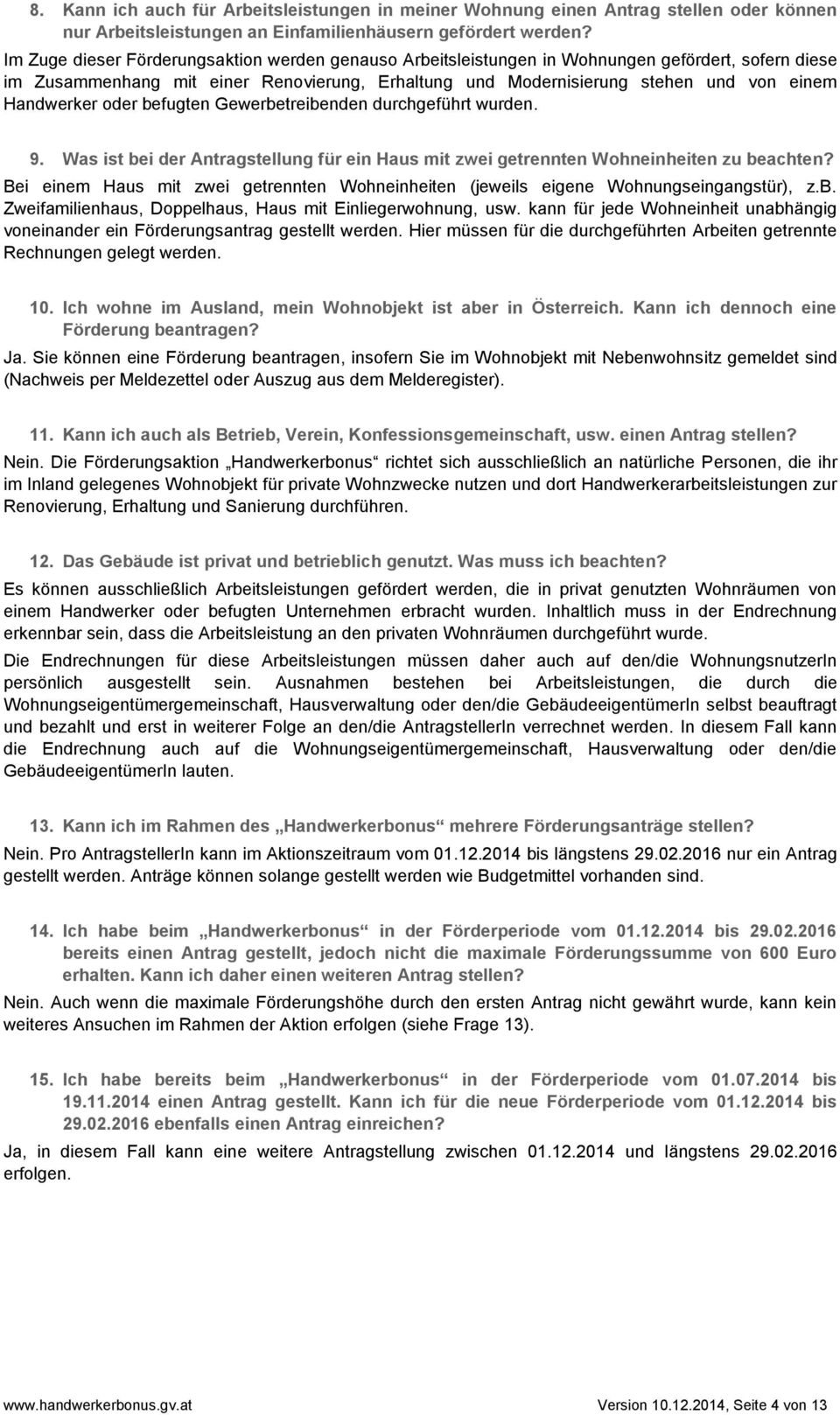 Handwerker oder befugten Gewerbetreibenden durchgeführt wurden. 9. Was ist bei der Antragstellung für ein Haus mit zwei getrennten Wohneinheiten zu beachten?