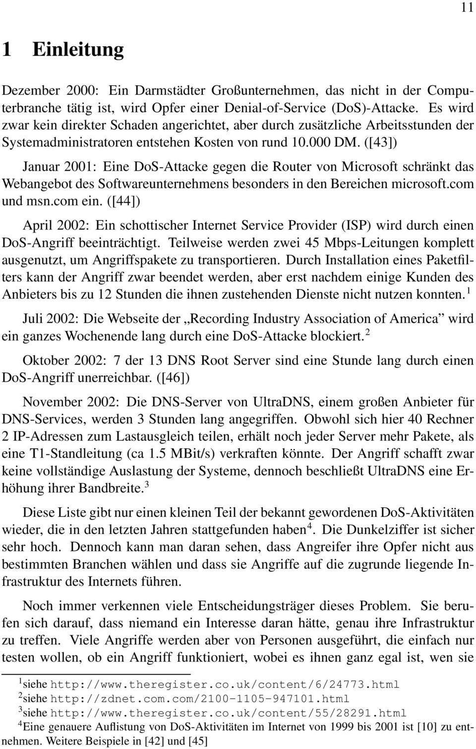 ([43]) Januar 2001: Eine DoS-Attacke gegen die Router von Microsoft schränkt das Webangebot des Softwareunternehmens besonders in den Bereichen microsoft.com und msn.com ein.
