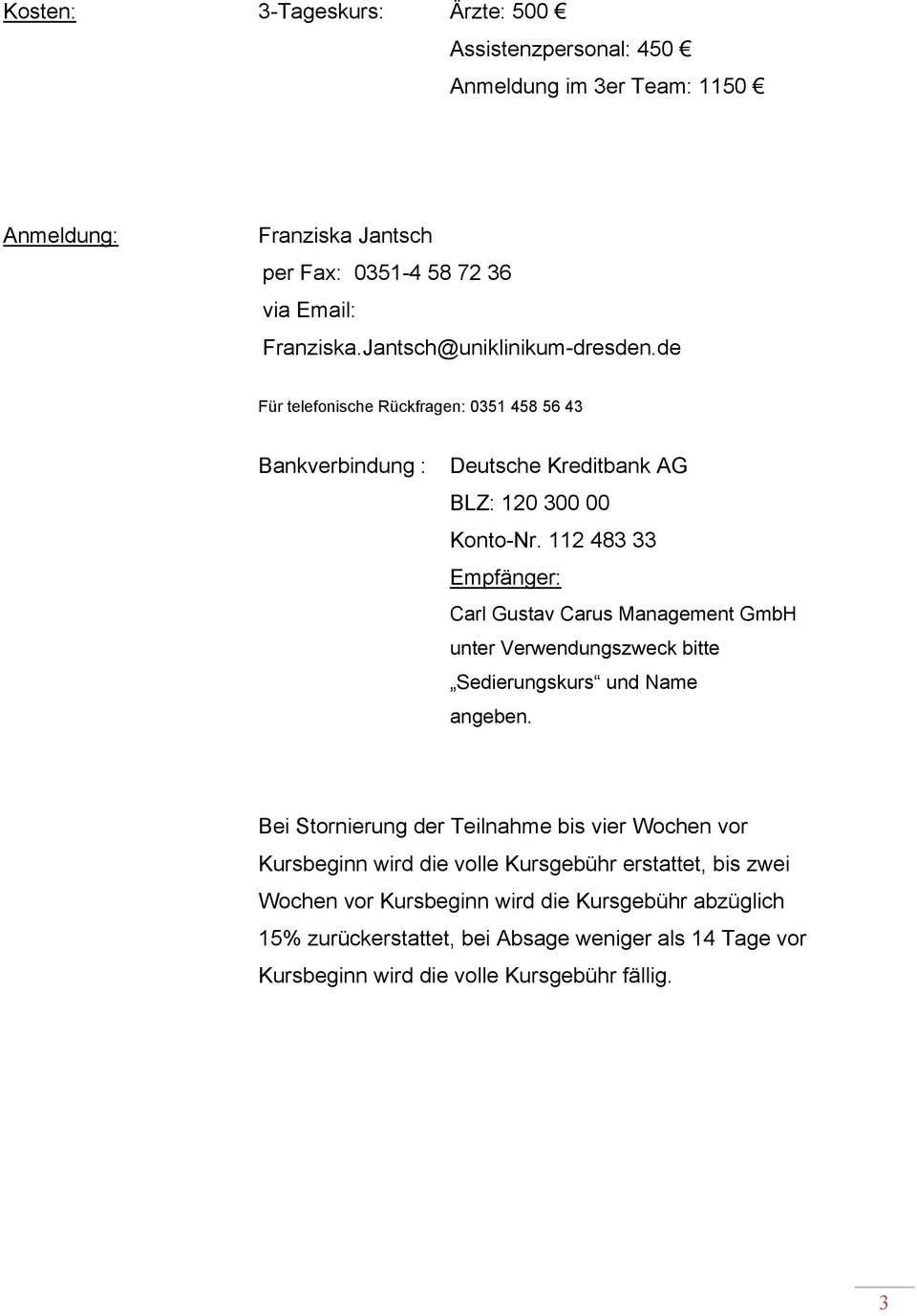 112 483 33 Empfänger: Carl Gustav Carus Management GmbH unter Verwendungszweck bitte Sedierungskurs und Name angeben.