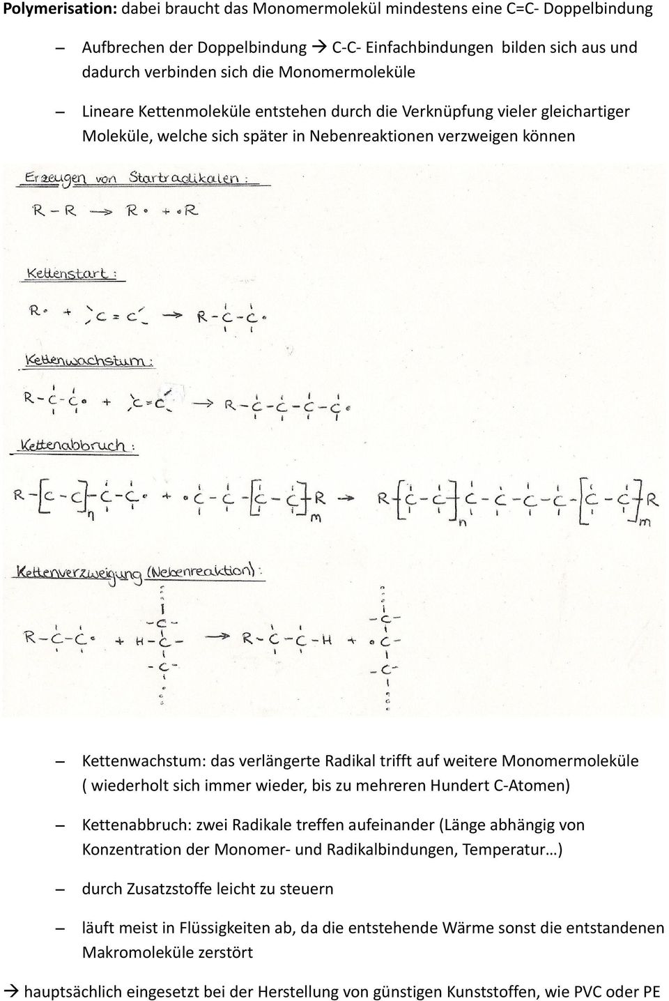 weitere Monomermoleküle ( wiederholt sich immer wieder, bis zu mehreren Hundert C-Atomen) Kettenabbruch: zwei Radikale treffen aufeinander (Länge abhängig von Konzentration der Monomer- und